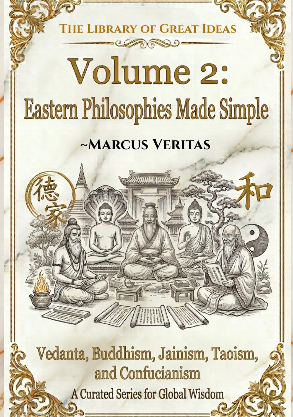 Eastern Philosophies Made Simple: Vedanta, Buddhism, Jainism, Taoism, and Confucianism Explained in Simple Terms (The Library of Great Ideas: Philosophy Explained in 50 Pages)