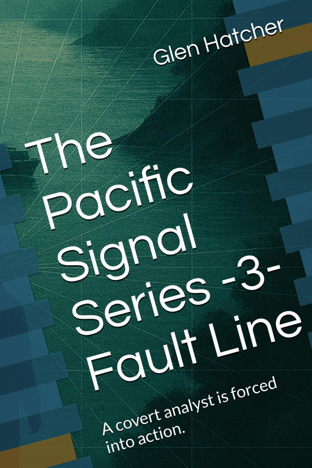 The Pacific Signal Series -3- Fault Line: A covert analyst is forced into action.