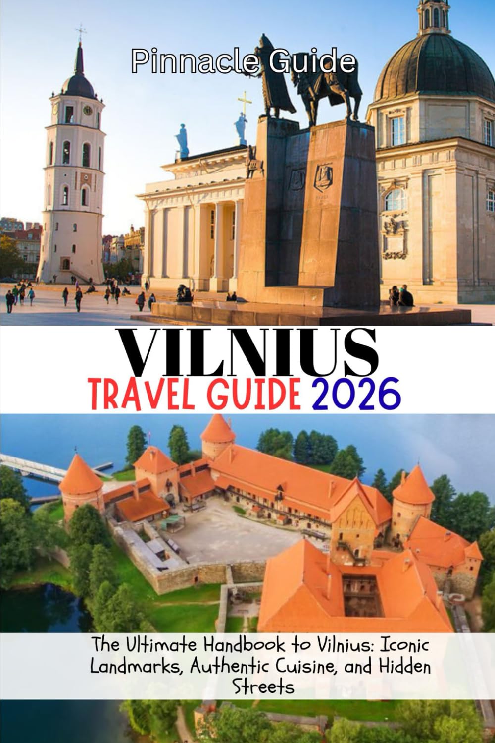 VILNIUS TRAVEL GUIDE 2026: The Ultimate Handbook to Vilnius: Iconic Landmarks, Authentic Cuisine, and Hidden Streets