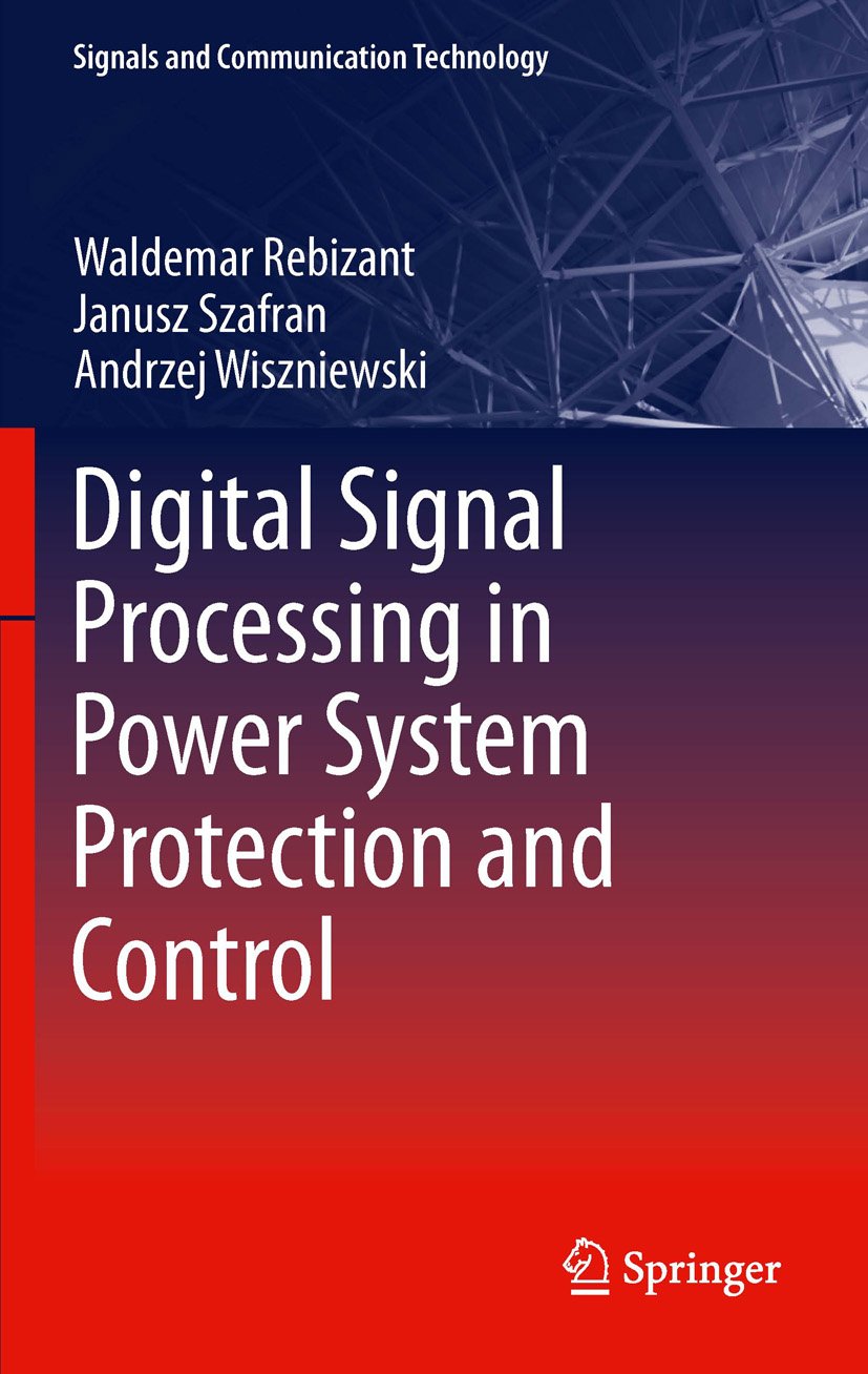 Digital Signal Processing in Power System Protection and Control (Signals and Communication Technology)