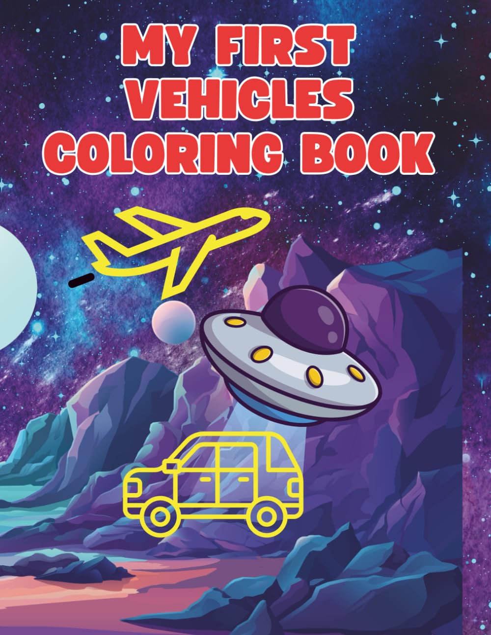 My First Vehicles Coloring Book: Trucks, Cars, Buses, Boats, Airplanes & Construction Vehicles for Kids Ages 3–8