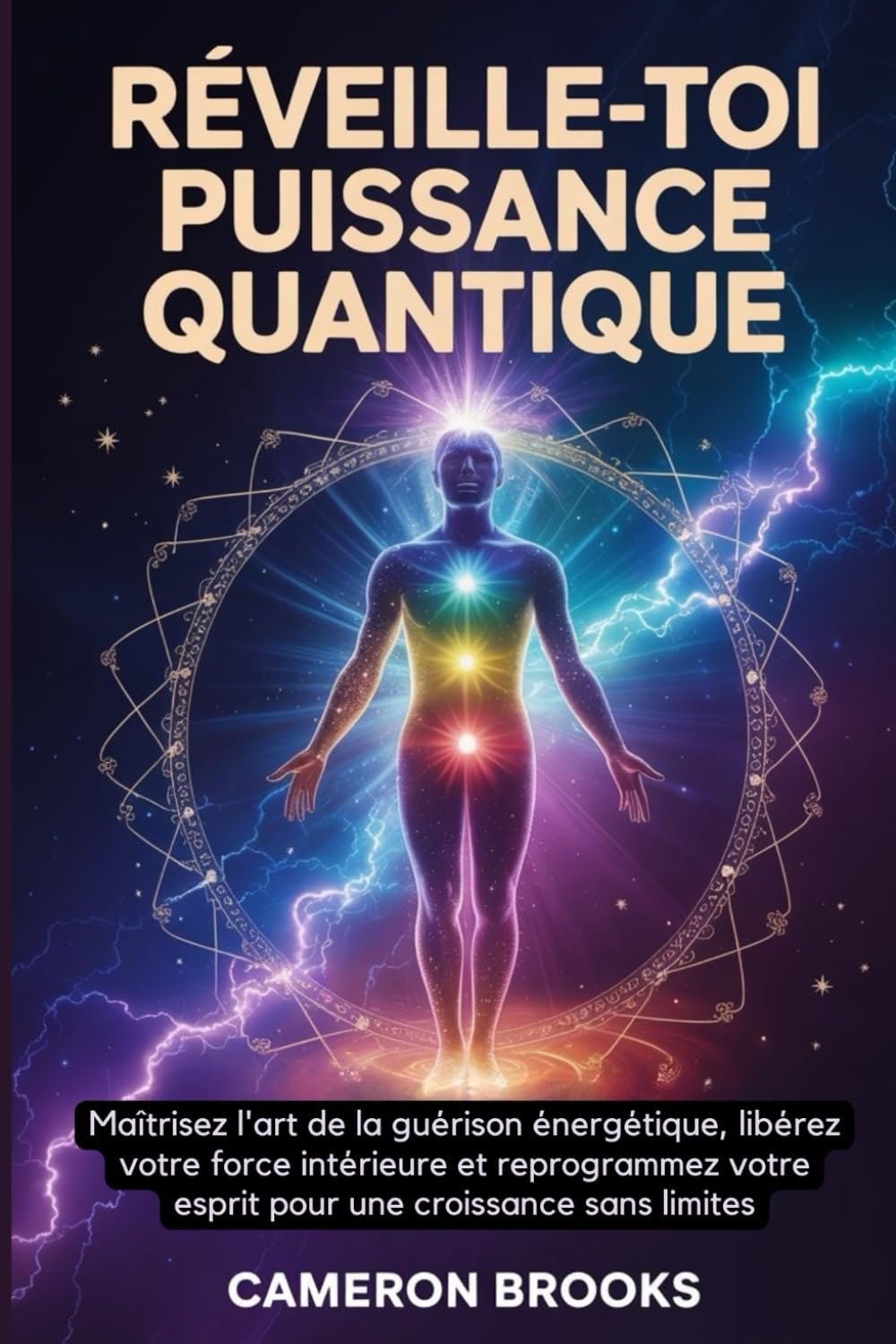 RÉVEILLE-TOI PUISSANCE QUANTIQUE: Maîtrisez L'art De La Guérison Énergétique, Libérez Votre Force Intérieure Et Reprogrammez Votre Esprit Pour Une ... (Médecine holistique alternative (French))
