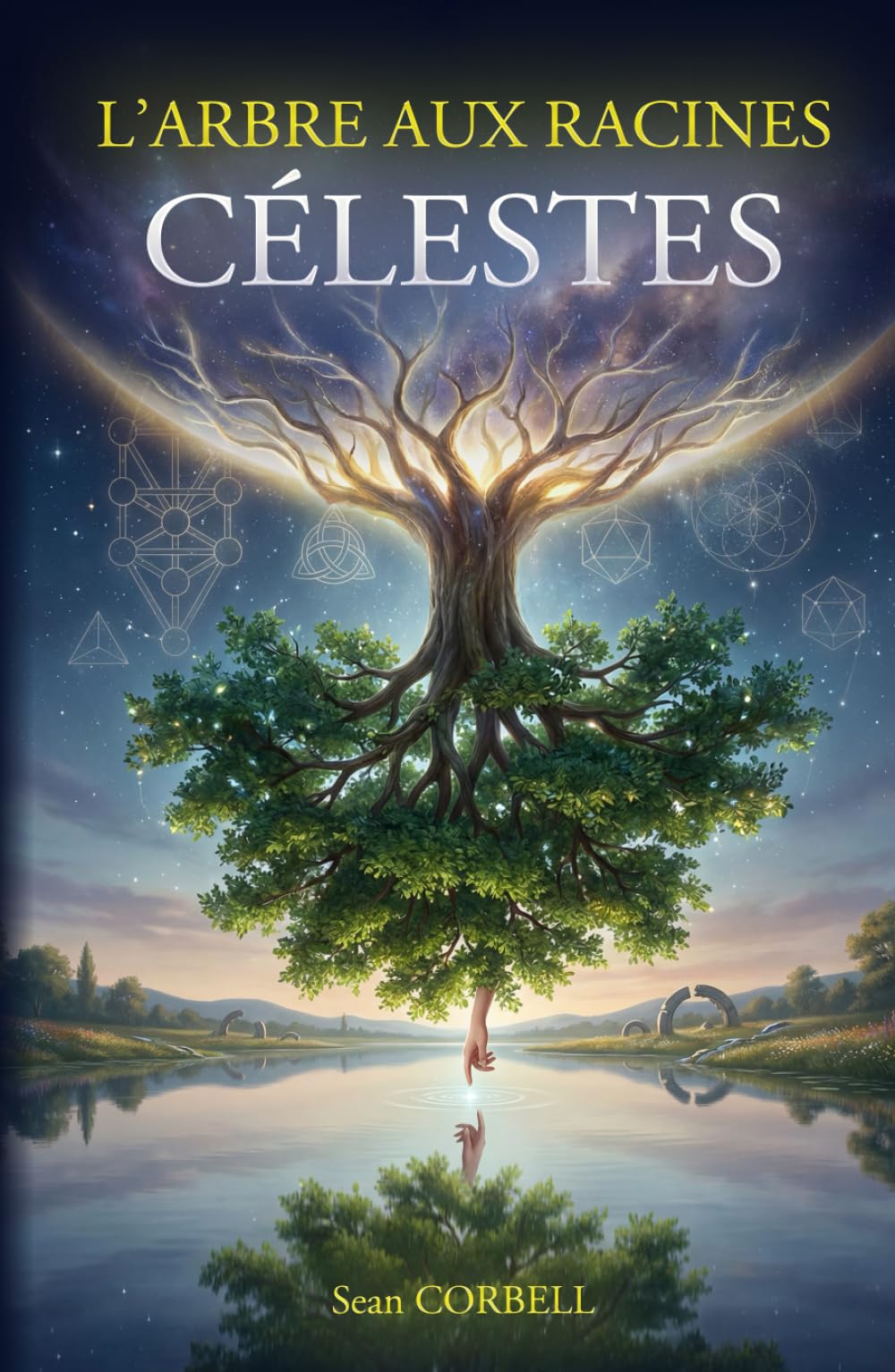 L'Arbre aux Racines Célestes: Ce qui fut sera encore