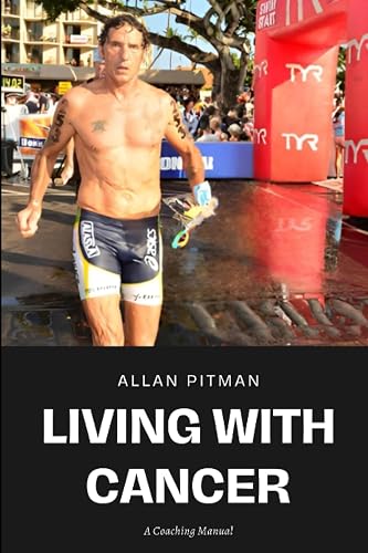 Living With Cancer- A Coaching Manual: Courage, Confidence &amp; Commitment