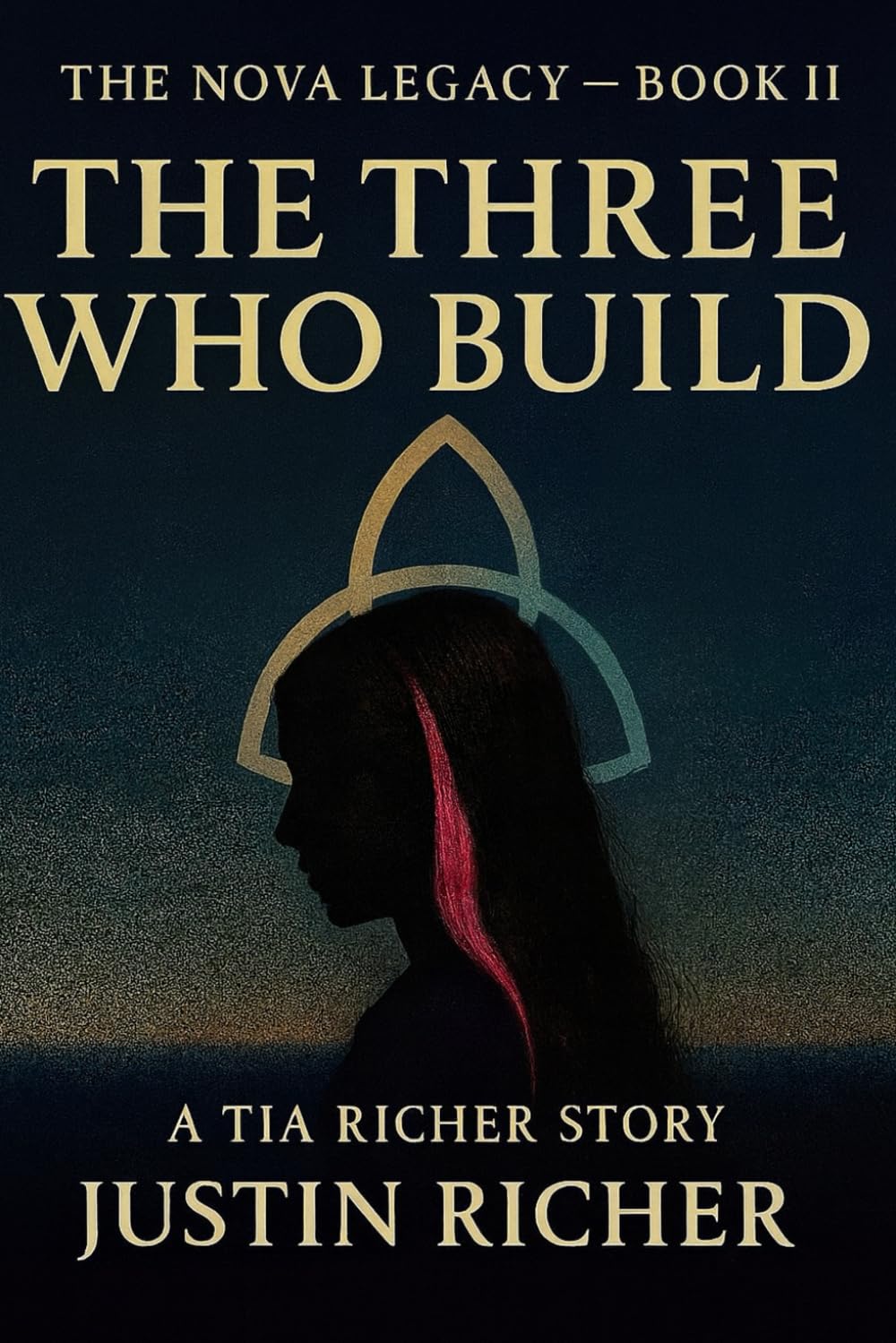 The Nova Legacy — Book II : The Three Who Build: A Tia Richer Story