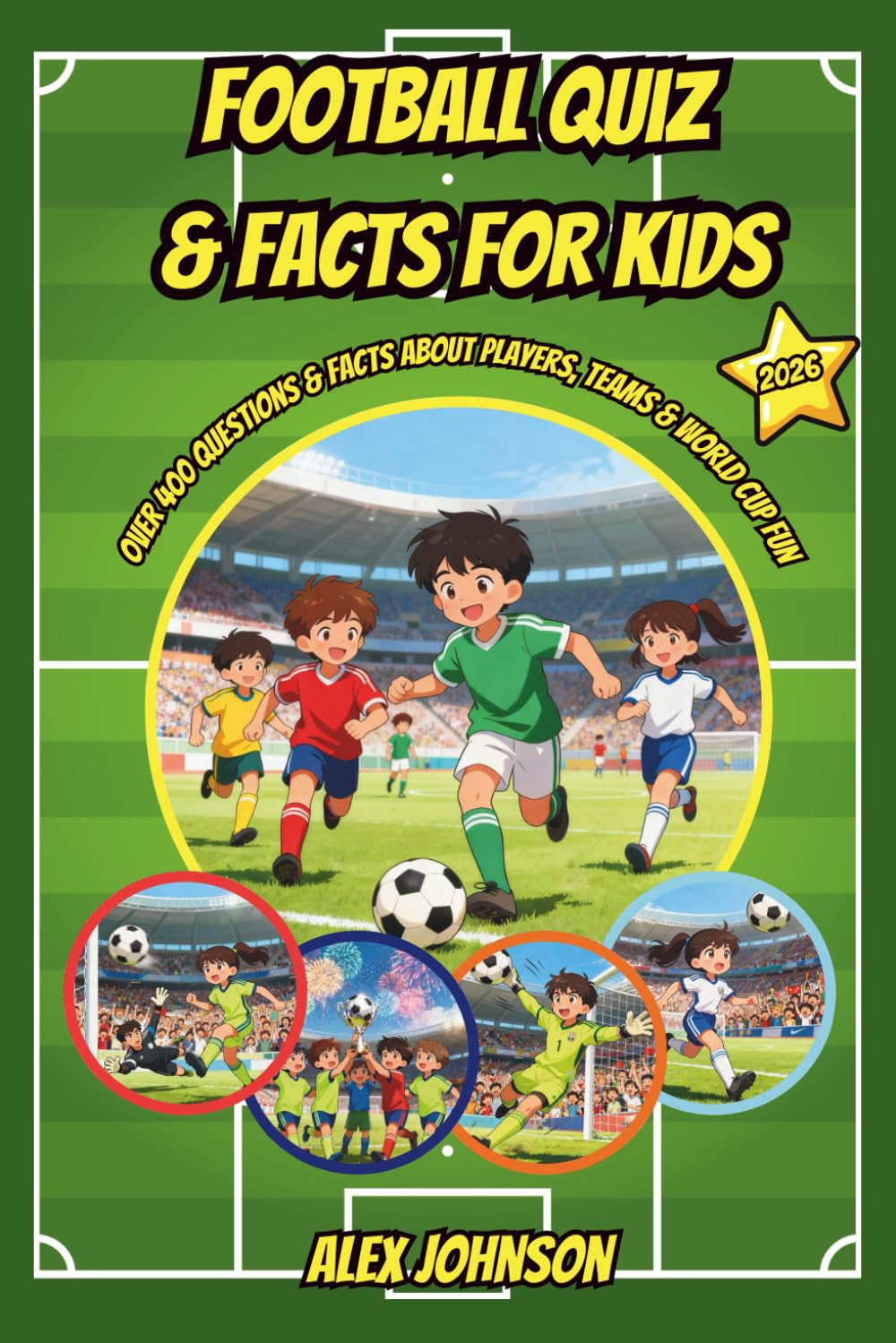 Football Quiz & Facts for Kids: over 400 Questions & Facts About Players, Teams & World Cup Fun