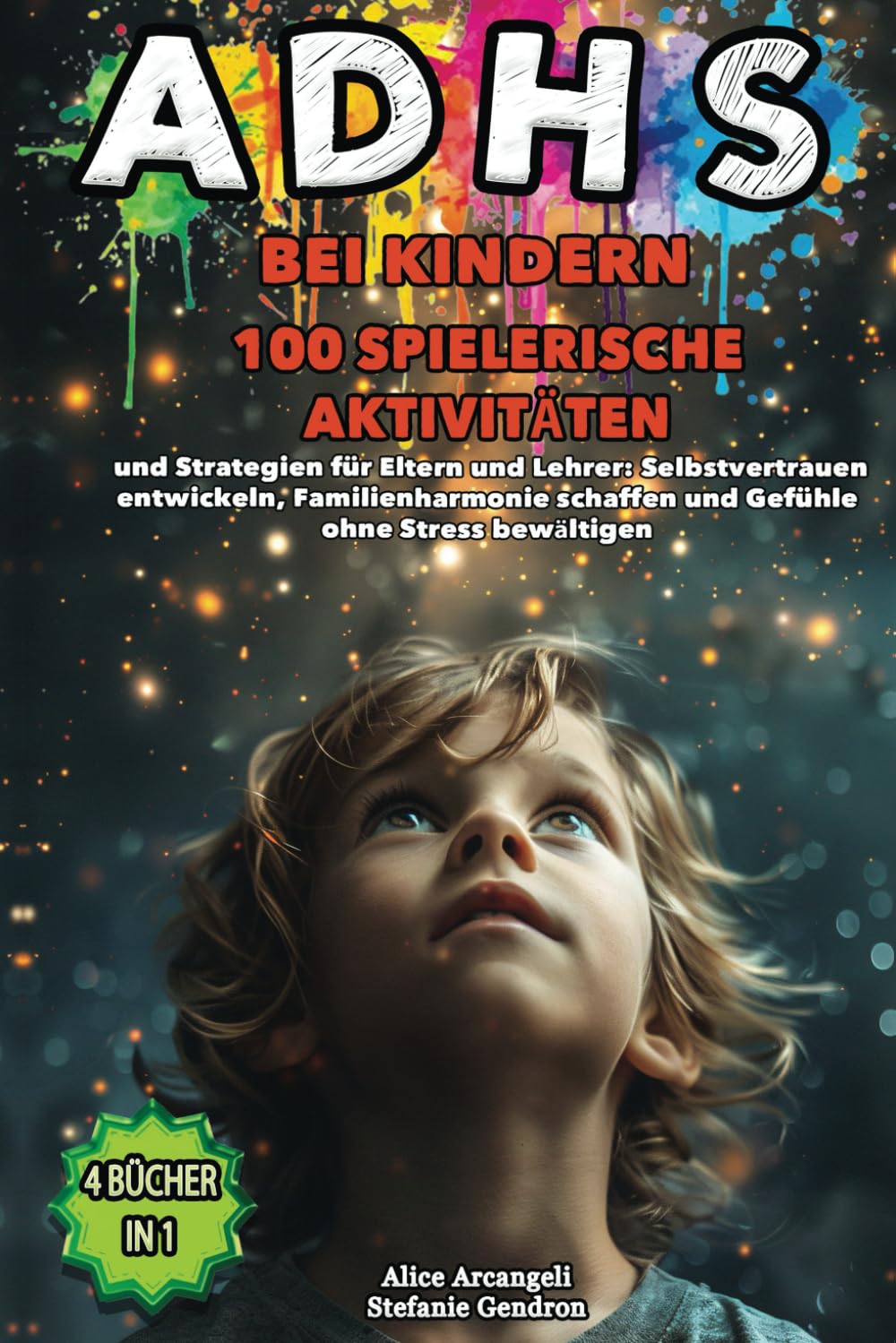 ADHS BEI KINDERN: 4 BÜCHER IN 1: Spielerische Aktivitäten & Strategien für Eltern und Lehrer: Selbstvertrauen entwickeln, Familienharmonie schaffen und Gefühle ohne Stress bewältigen.