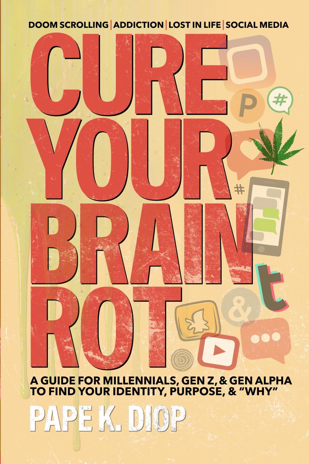 Cure Your Brain Rot: A Guide for Millennials, Gen Z, & Gen Alpha to Find Your Identity, Purpose, & “Why”