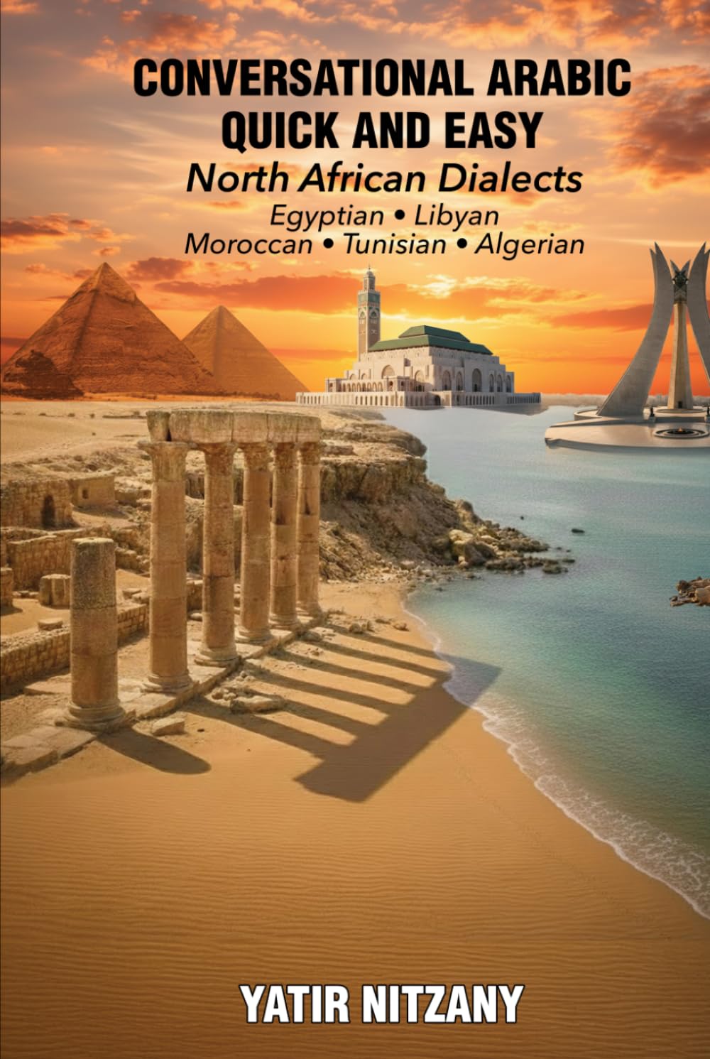 Conversational Arabic Quick and Easy - North African Dialects: Egyptian, Libyan, Moroccan, Tunisian, Algerian Arabic Dialects
