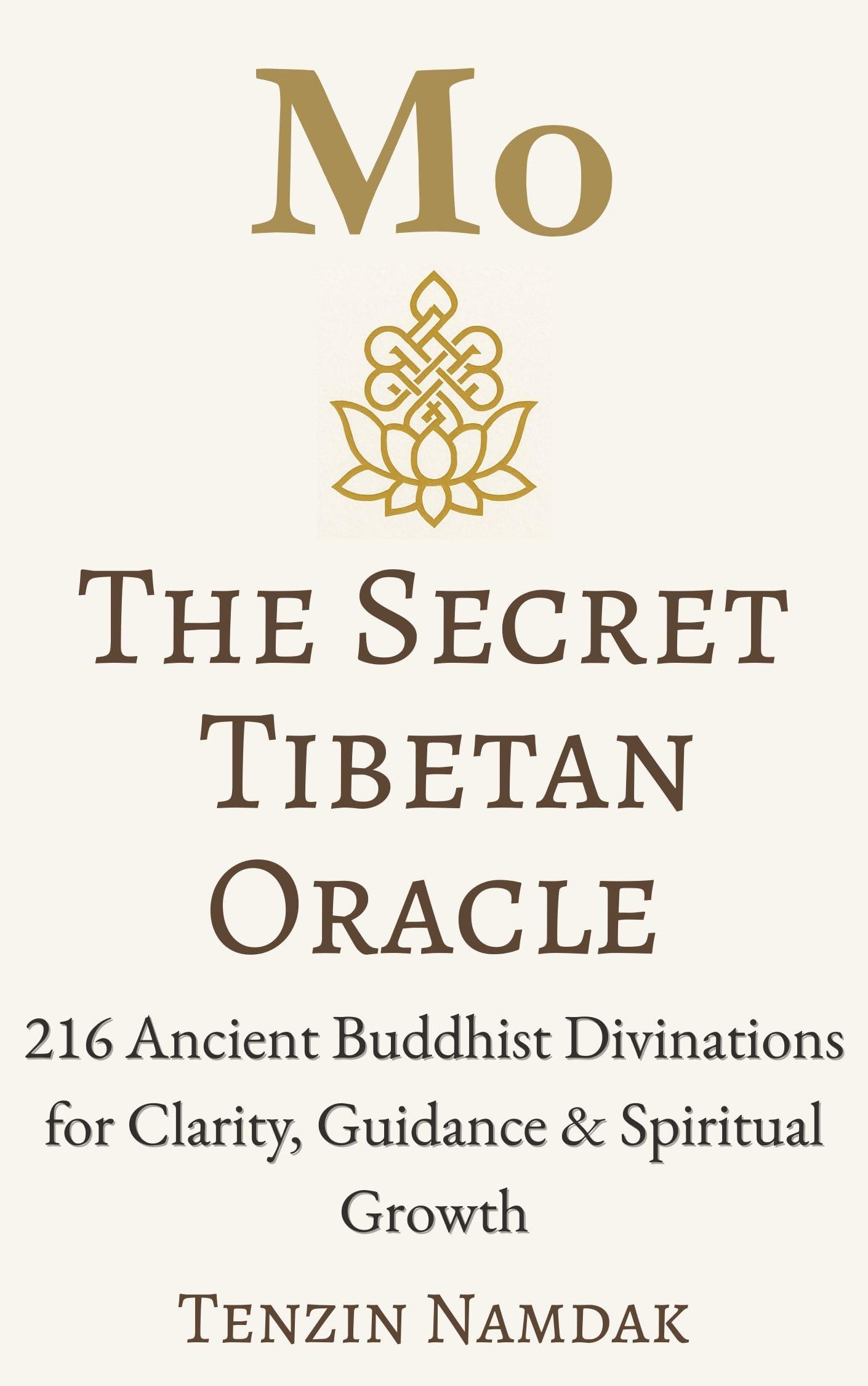 Mo: The Secret Tibetan Oracle: 216 Ancient Buddhist Divinations for Clarity, Guidance & Spiritual Growth