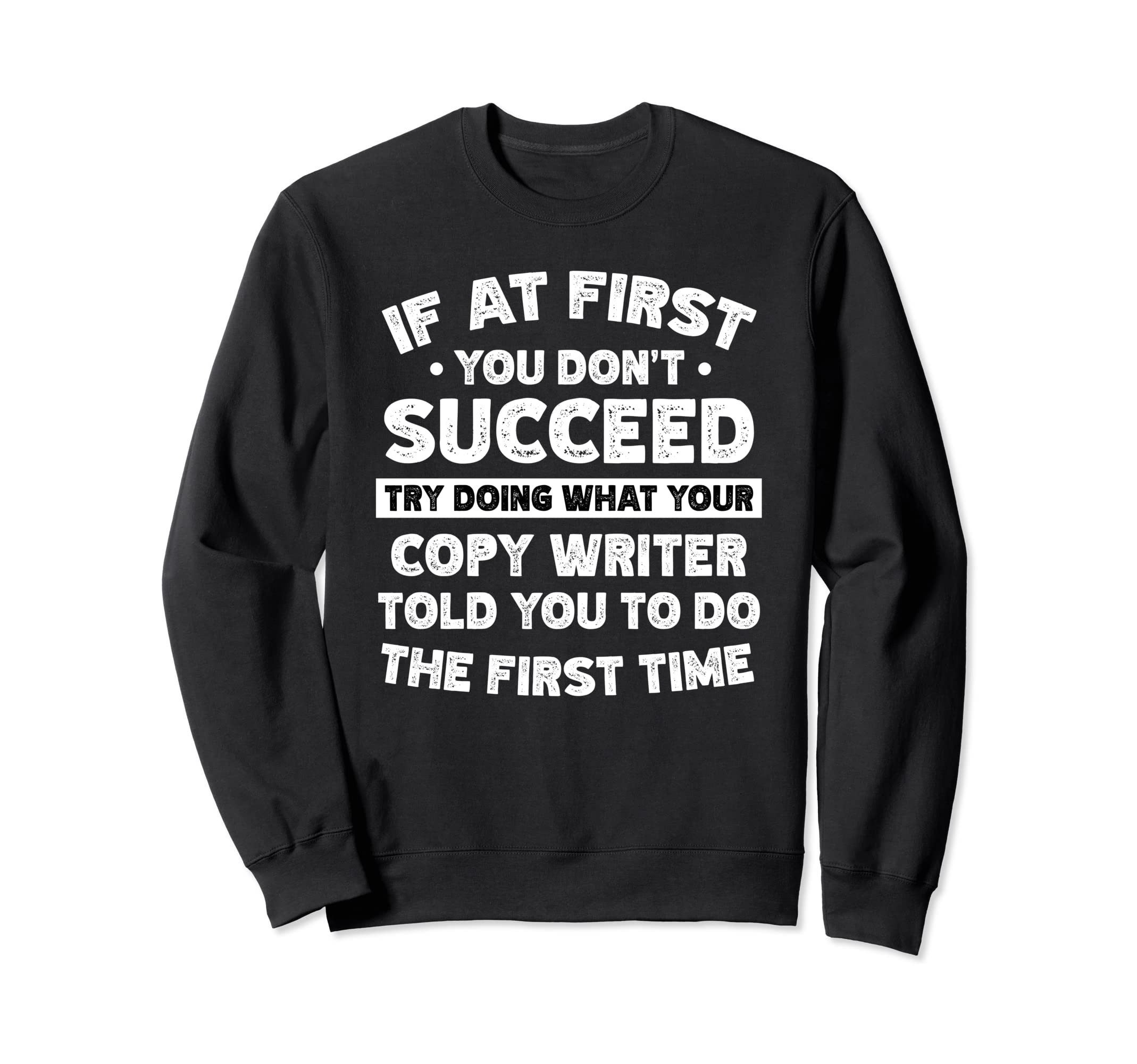 If at first you don't succeed do Copy writer says Sweatshirt
