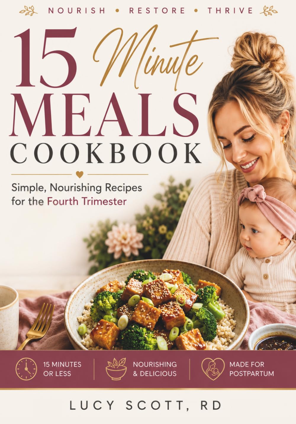 15 Minute Meals Postpartum Cookbook: Simple, Nourishing Recipes for the Fourth Trimester. Quick and Easy Meals for Recovery & Energy