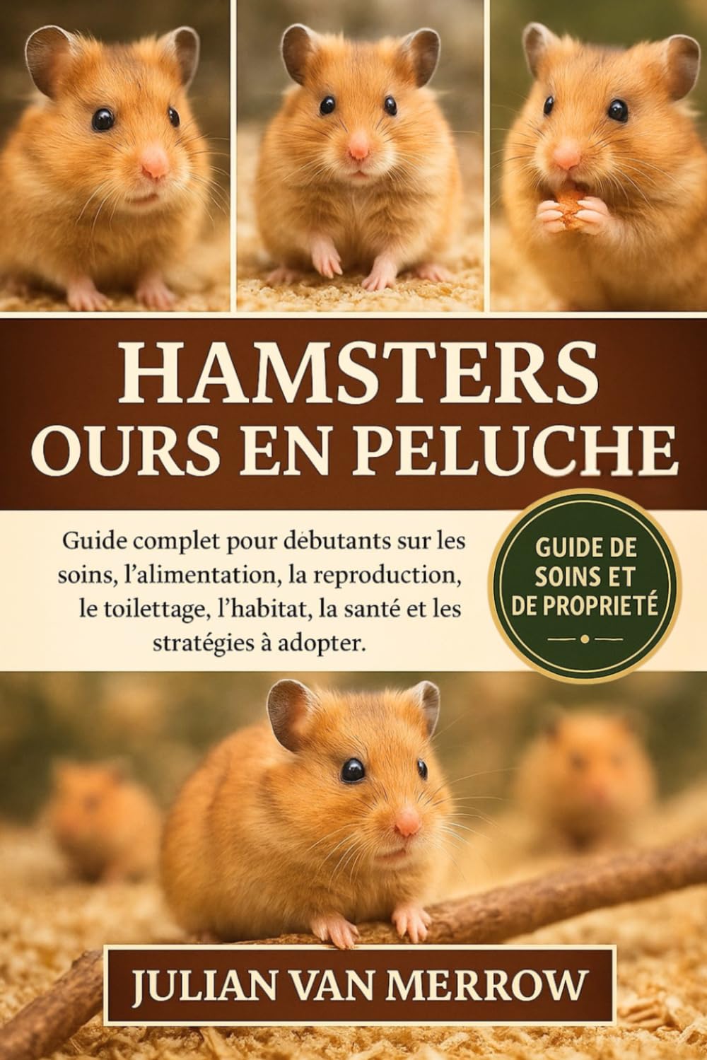 HAMSTERS OURS EN PELUCHE: Guide complet pour débutants sur les soins, l'alimentation, la reproduction, le toilettage, l'habitat, la santé et les stratégies à adopter.