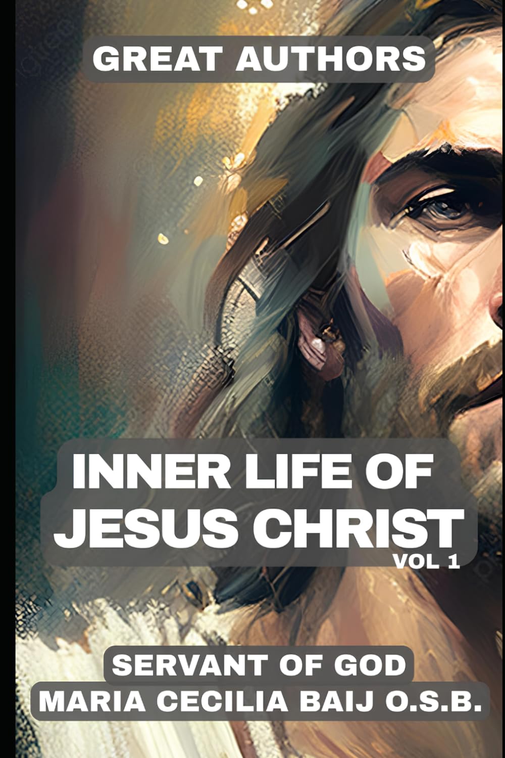 Inner Life of Jesus Christ: Dictated by the Son of God Himself to the Benedictine Mystic and Servant of God Maria Cecilia Baij