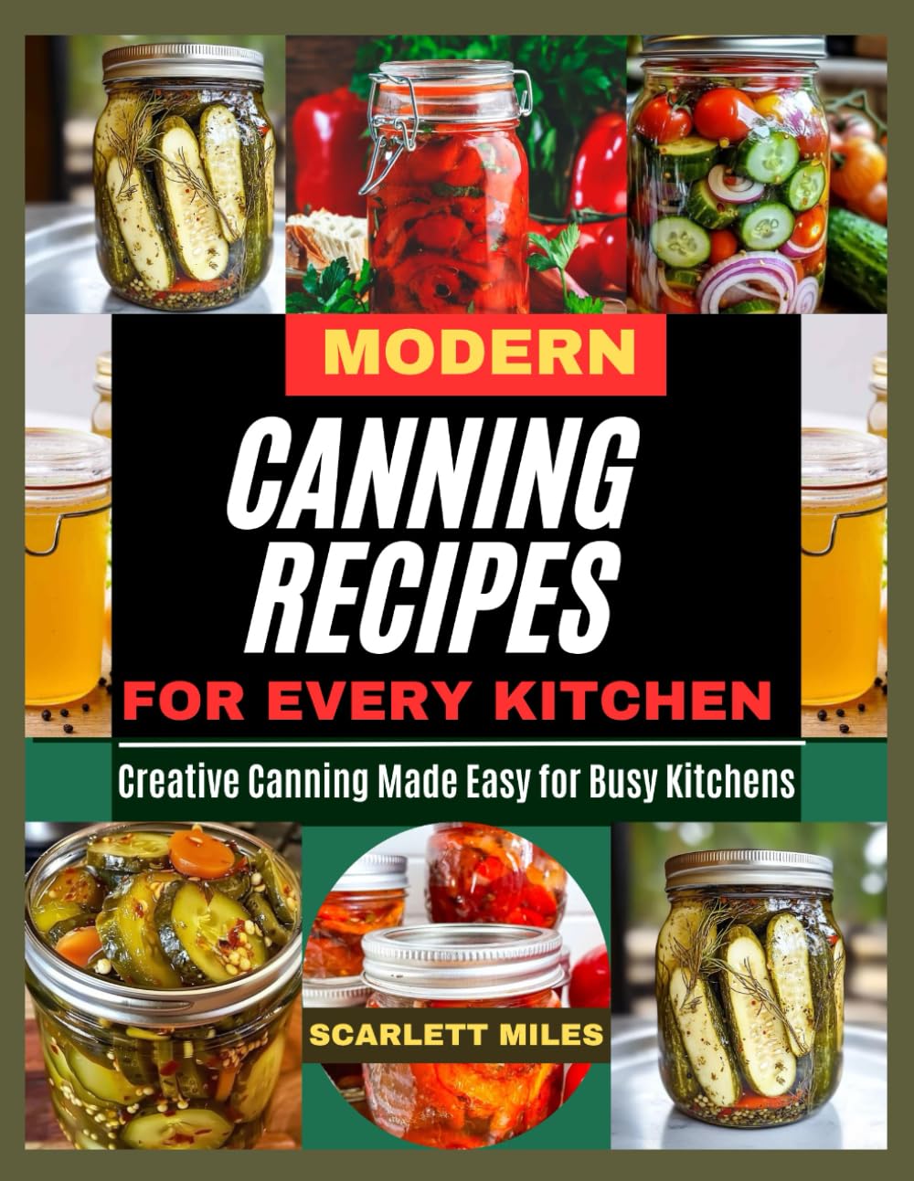 MODERN CANNING RECIPES FOR EVERY KITCHEN: Creative Canning Made Easy For Busy Kitchen
