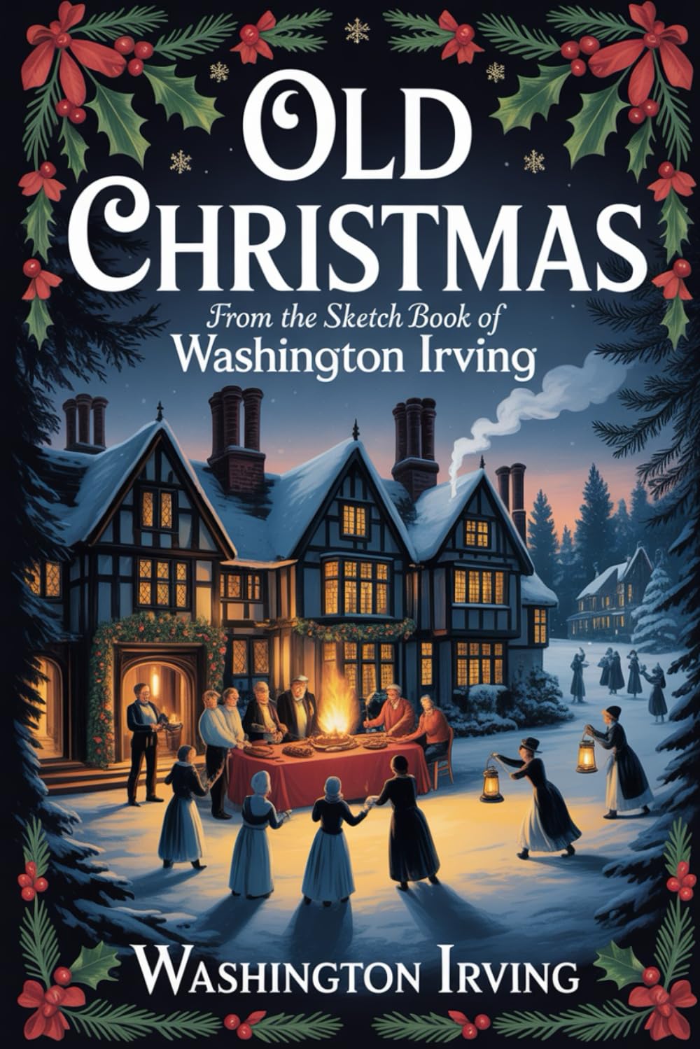 Old Christmas: from the Sketch Book of Washington Irving: Annotated