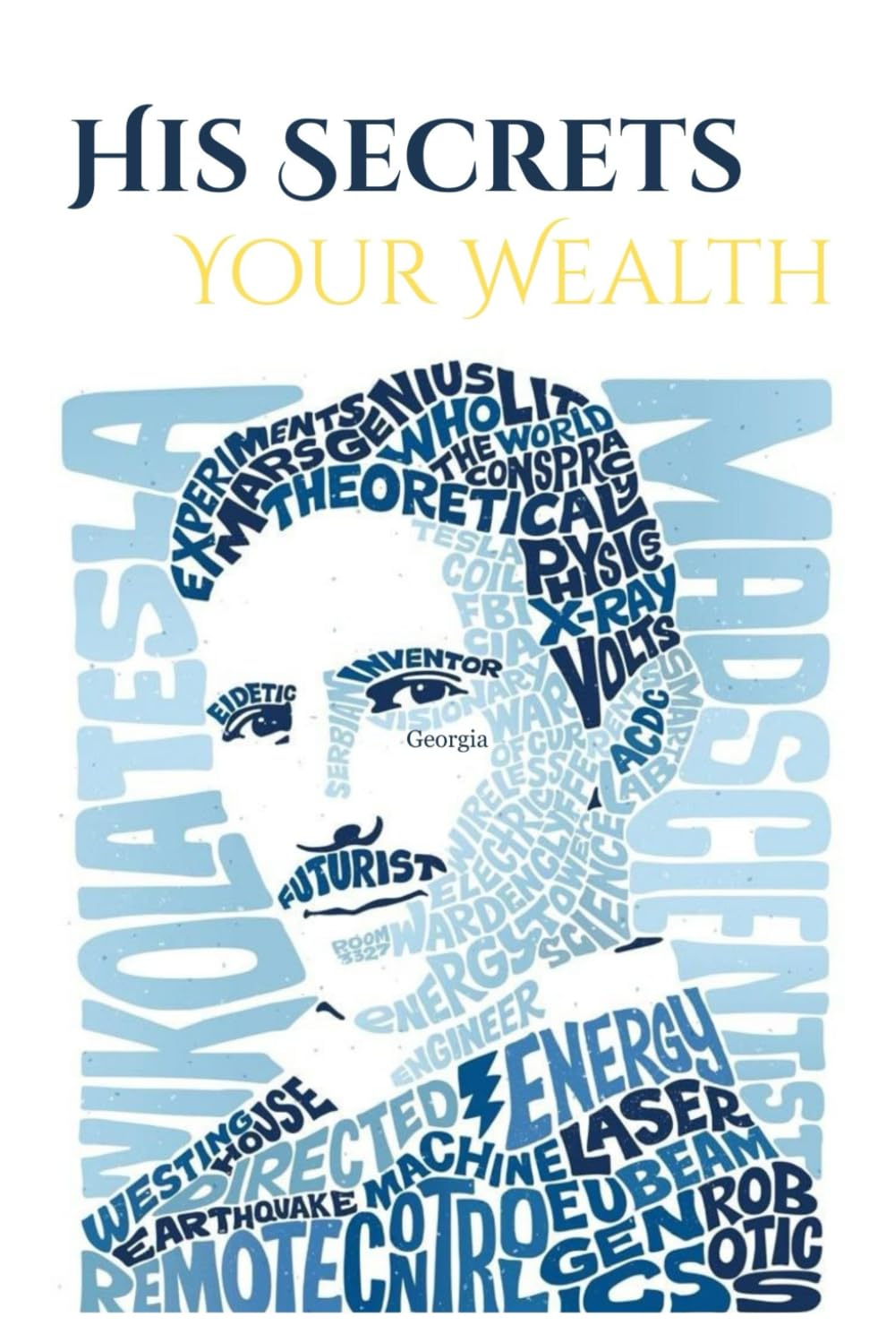 Nikola Tesla: The Secrets He Discovered. The Wealth You Can Build.