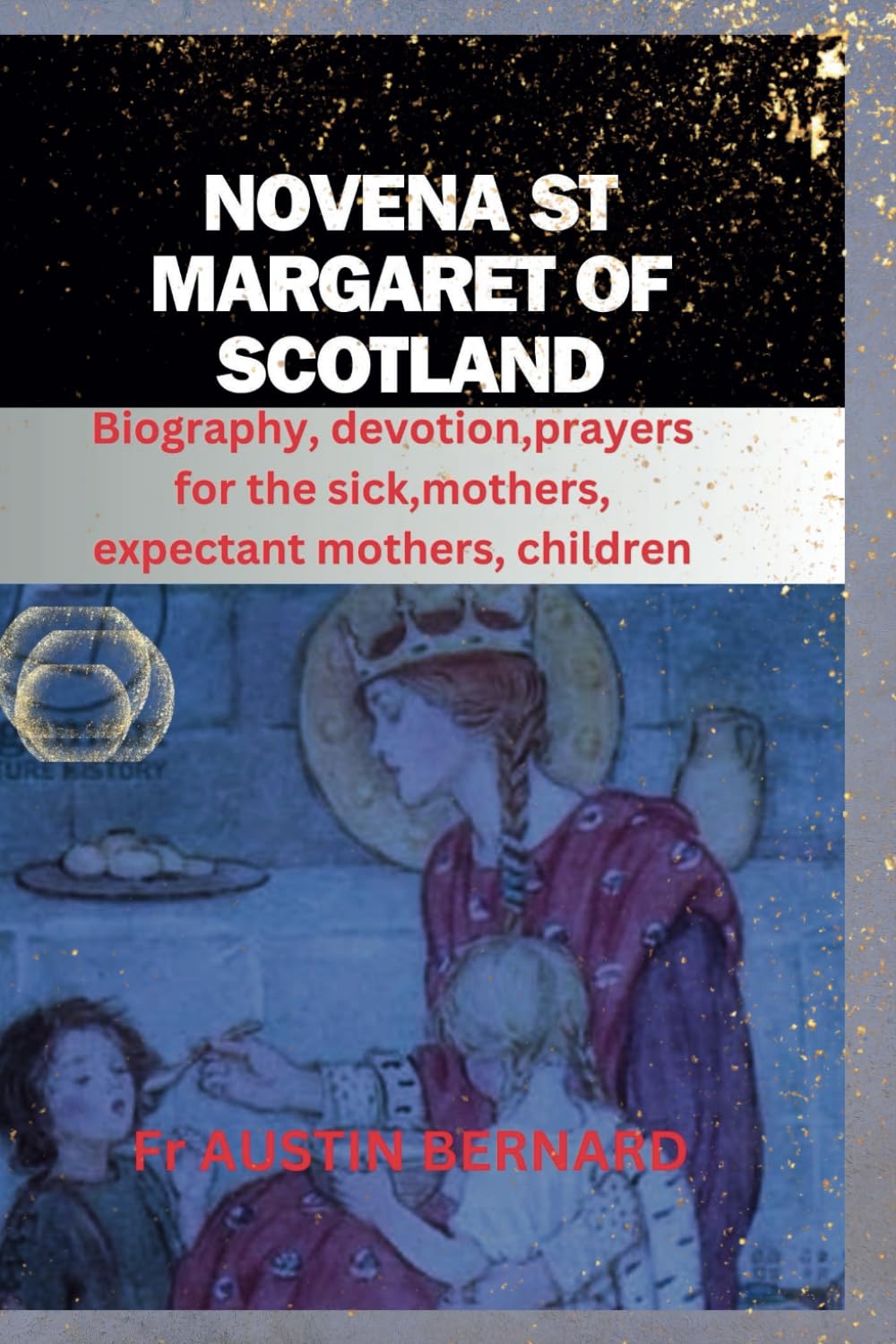 NOVENA ST MARGARET OF SCOTLAND: Biography, devotion,prayers for the sick,mothers, expectant mothers, children (DEVOTIONAL PRAYER BOOK AND LIFE OF SAINTS)
