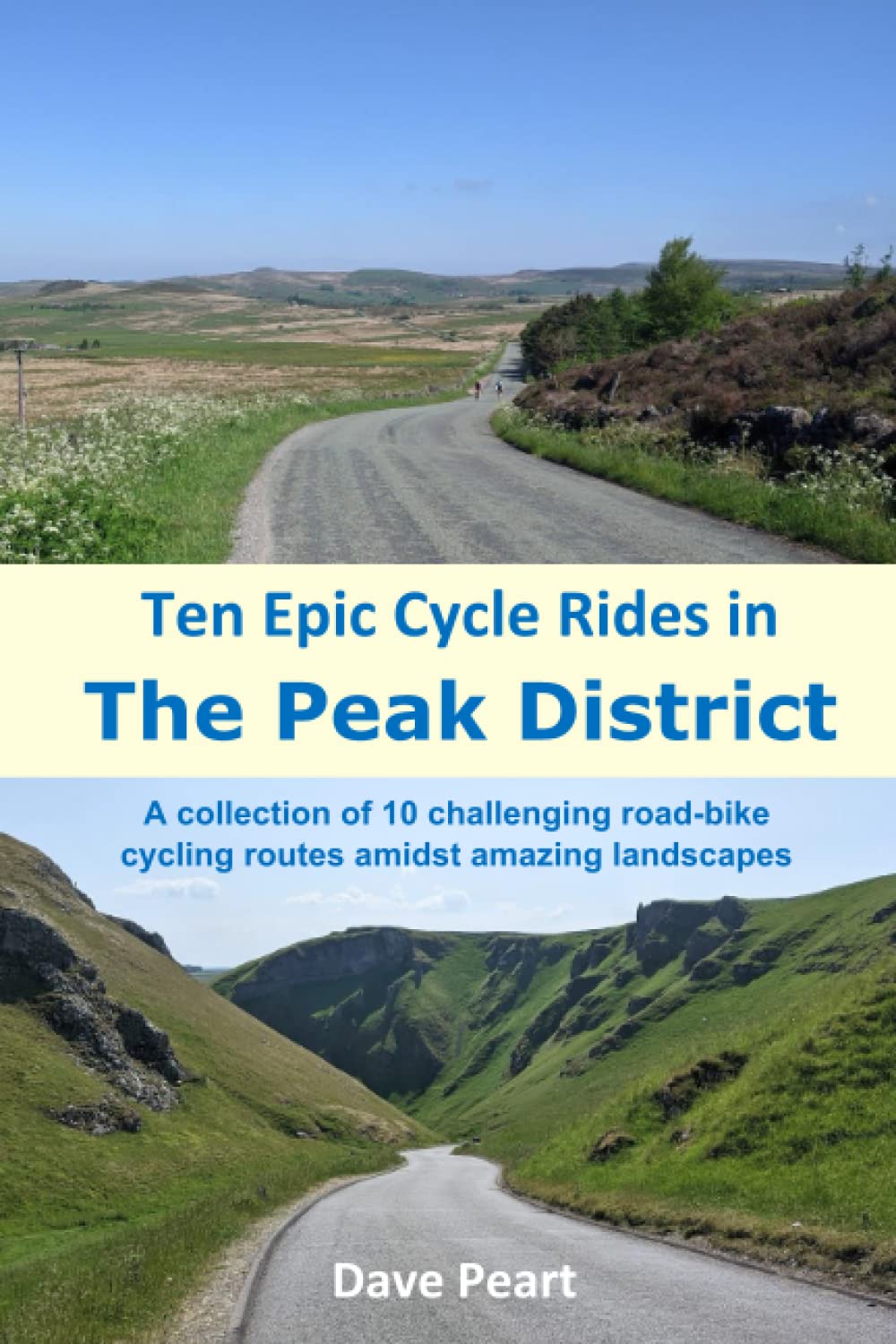 Ten Epic Cycle Rides in The Peak District: A collection of 10 challenging road-bike cycling routes amidst amazing landscapes
