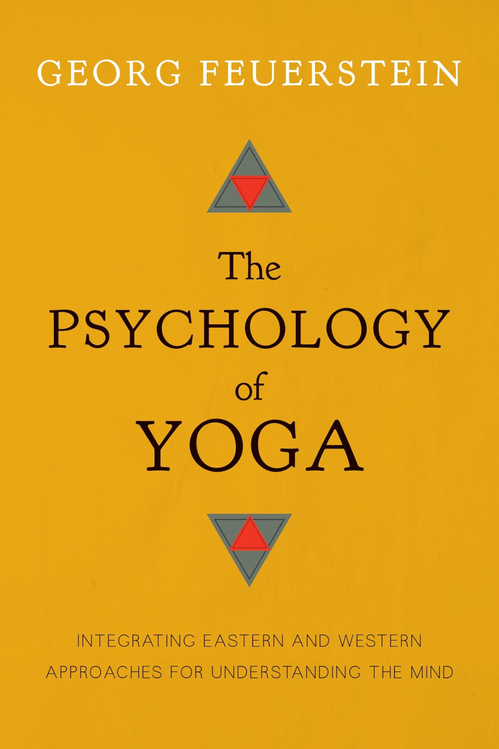 The Psychology of Yoga: Integrating Eastern and Western Approaches for Understanding the Mind