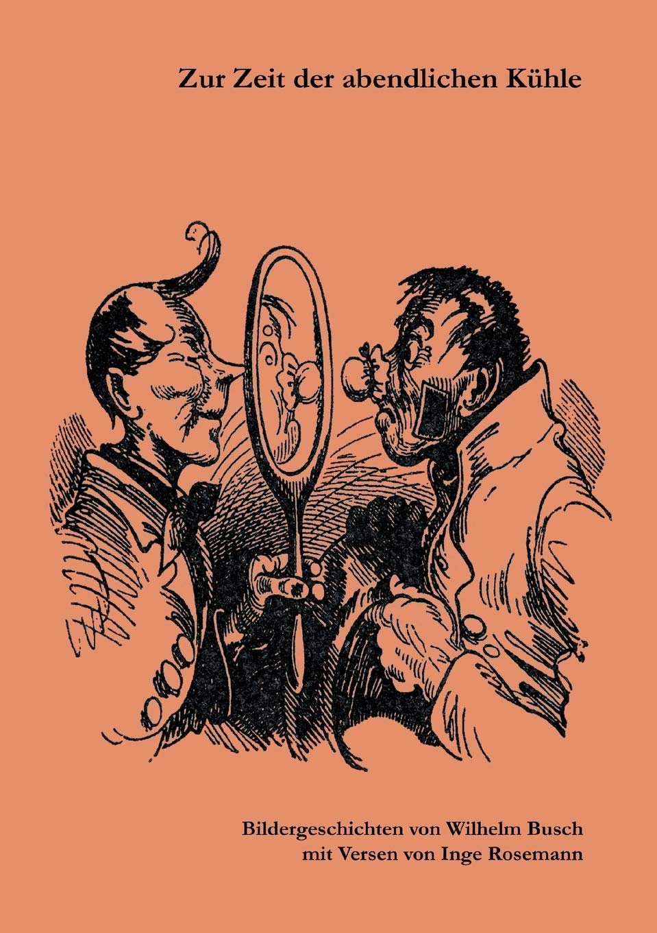 Zur Zeit der abendlichen Kühle: Bildergeschichten von Wilhelm Busch mit Versen von Inge Rosemann