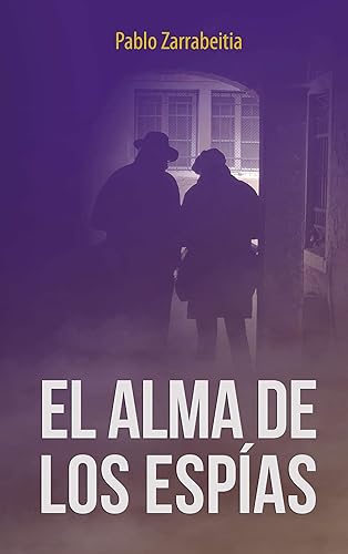El alma de los espías un thriller de espionaje (Spanish Edition)