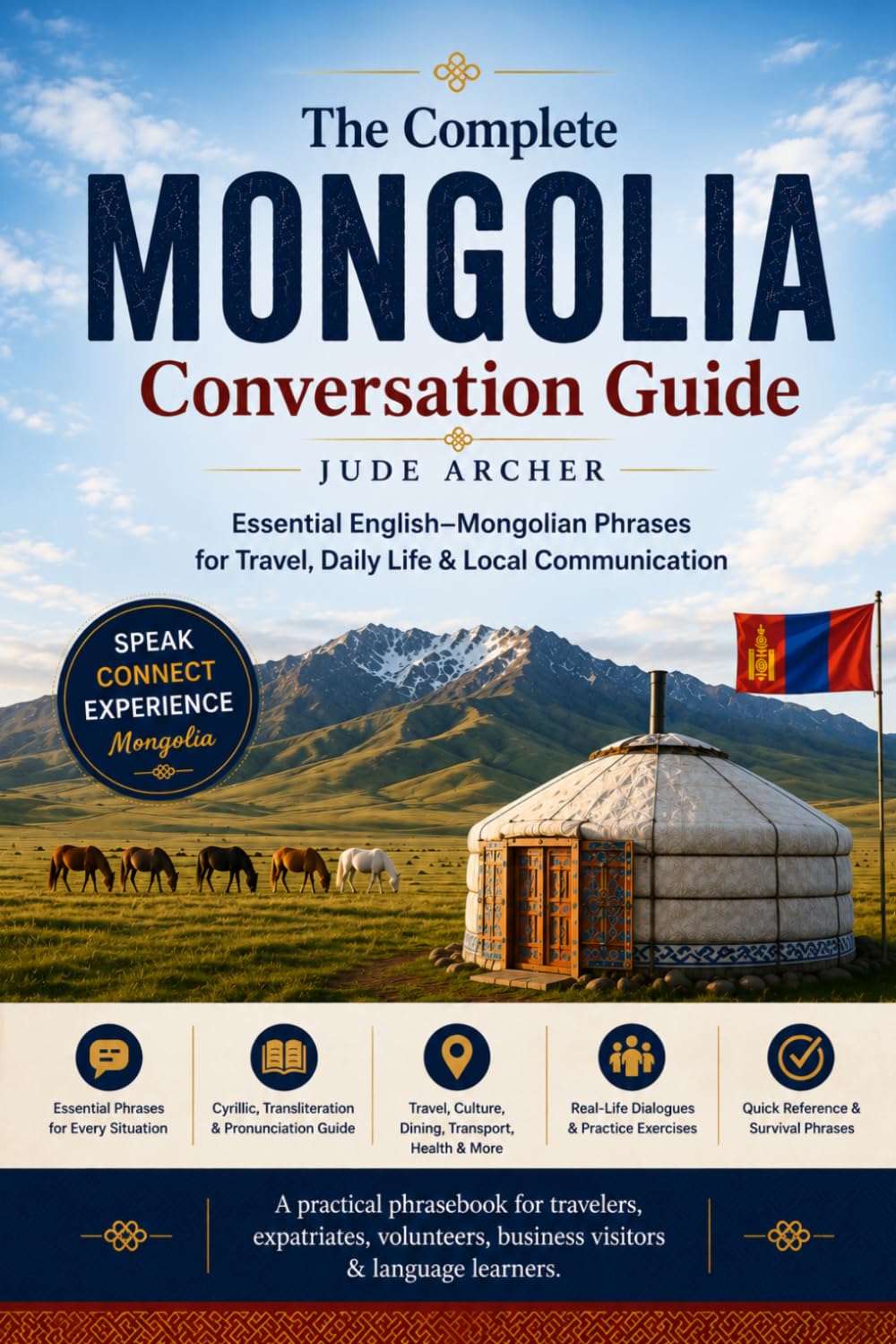 The Complete Mongolia Conversation Guide: Essential English–Mongolian Phrases for Travel, Daily Life & Local Communication