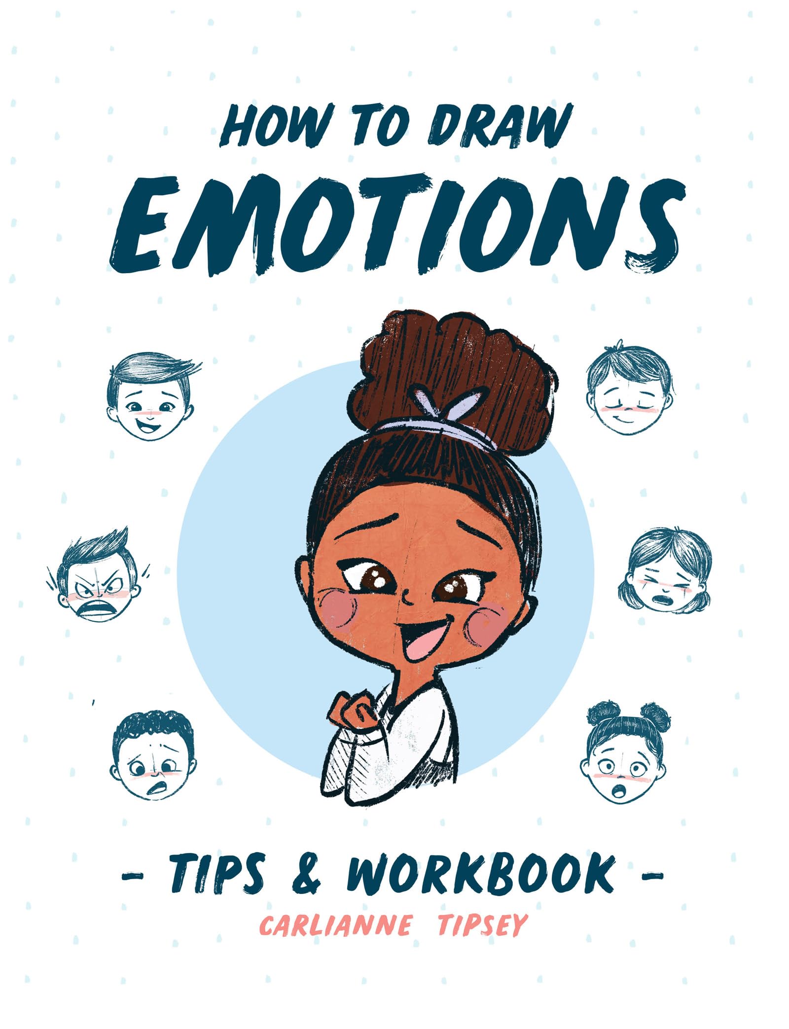 How to Draw Emotions: Tips & Workbook (Carlianne's Tips and Workbooks 2)