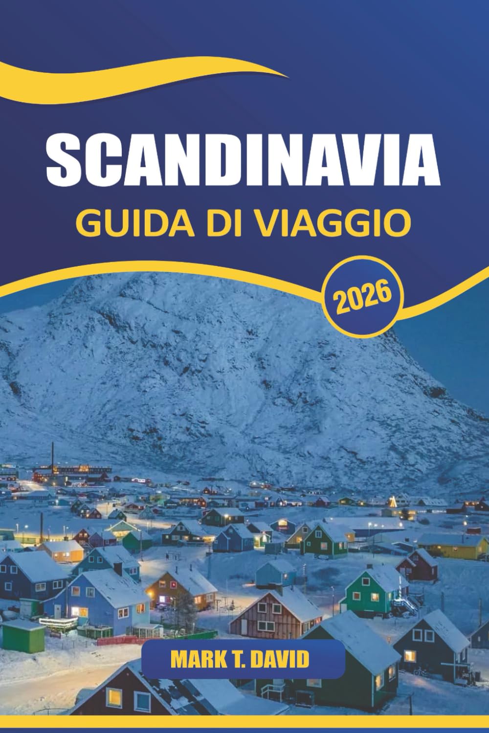 Scandinavia Guida Di Viaggio 2026: Esplora fiordi maestosi, città vivaci, ricca storia, cultura nordica unica e paesaggi mozzafiato in tutto il nord Europa