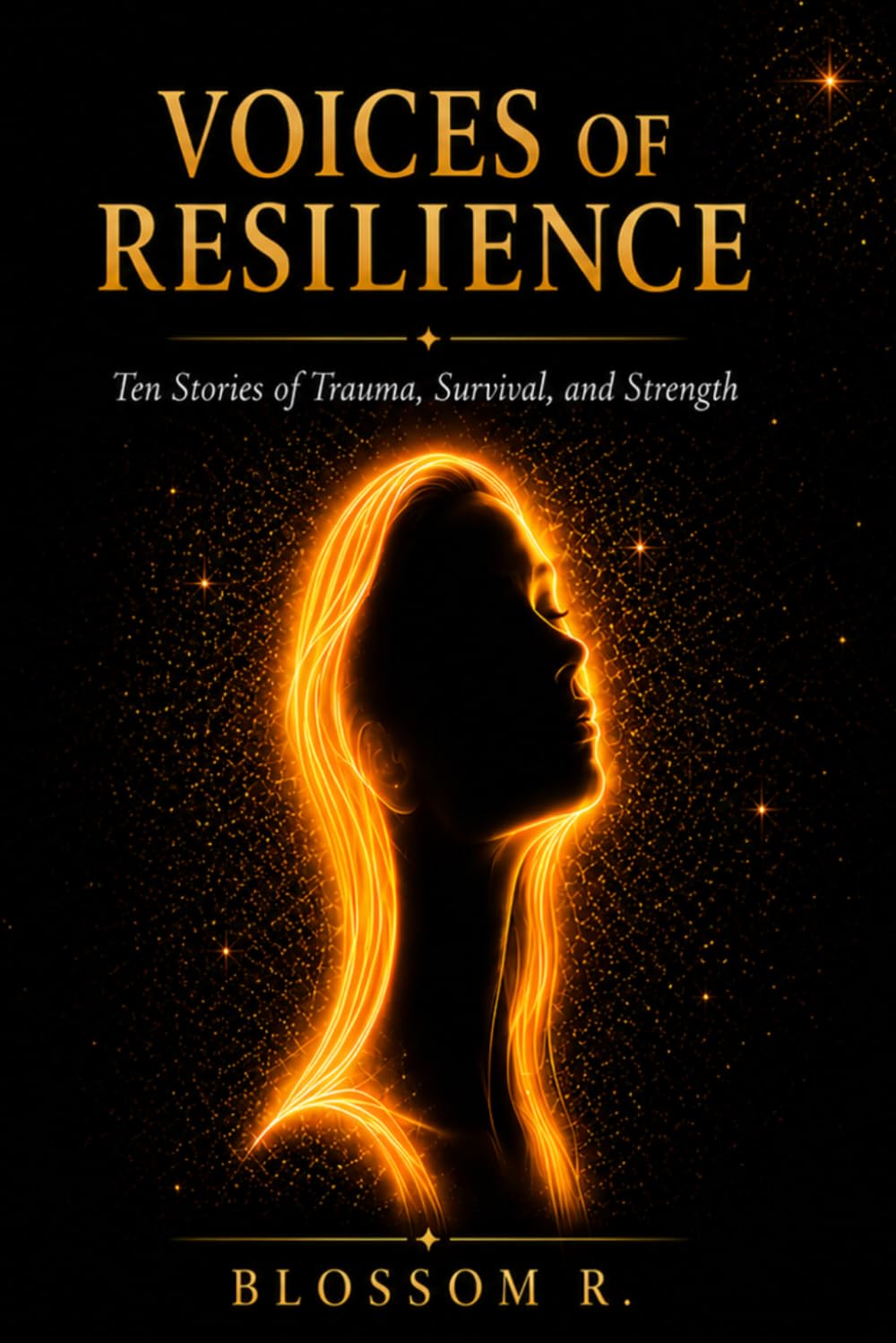 Voices of Resilience: Ten Stories of Trauma, Survival, and Strength