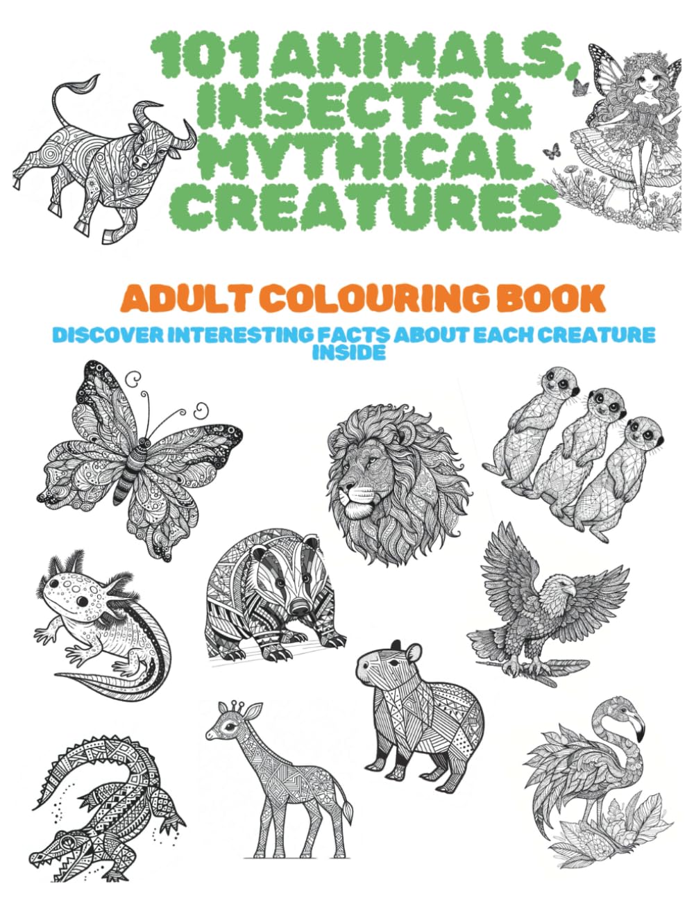 101 Animals, Insects & Mythical Creatures Subtitle: Adult coloring book – Discover interesting facts about each creature inside