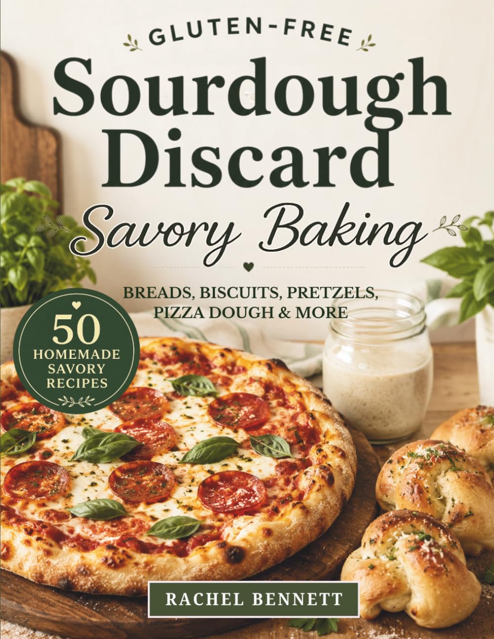Gluten-Free Sourdough Discard Savory Baking: 50 Recipes for Breads, Pizza, Crackers, Biscuits, and Everyday Savory Bakes