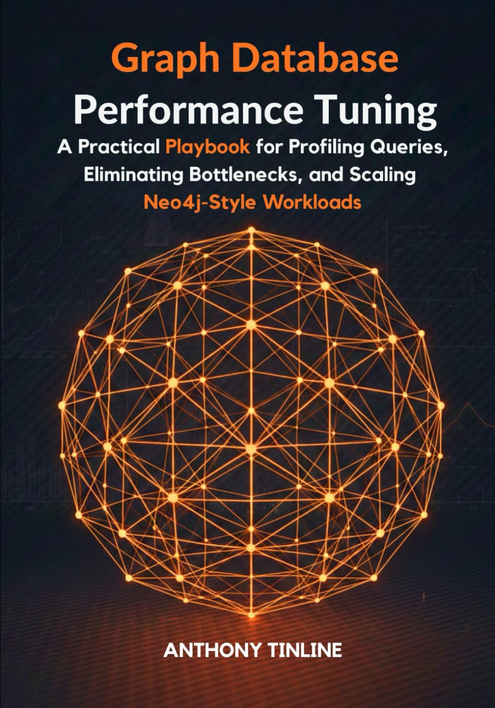 Graph Database Performance Tuning: A Practical Playbook for Profiling Queries, Eliminating Bottlenecks, and Scaling Neo4j-Style Workloads