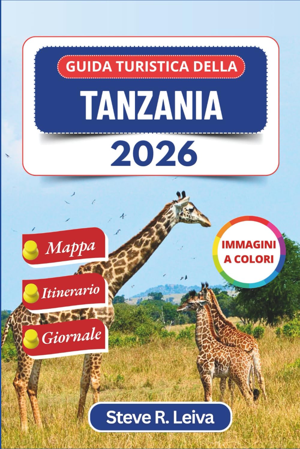 Guida turistica della Tanzania 2026 (A colori): Esplora le avventure safari, le spiagge di Zanzibar e le scalate del Kilimangiaro con consigli ... interamente a colori per il viaggiatore)