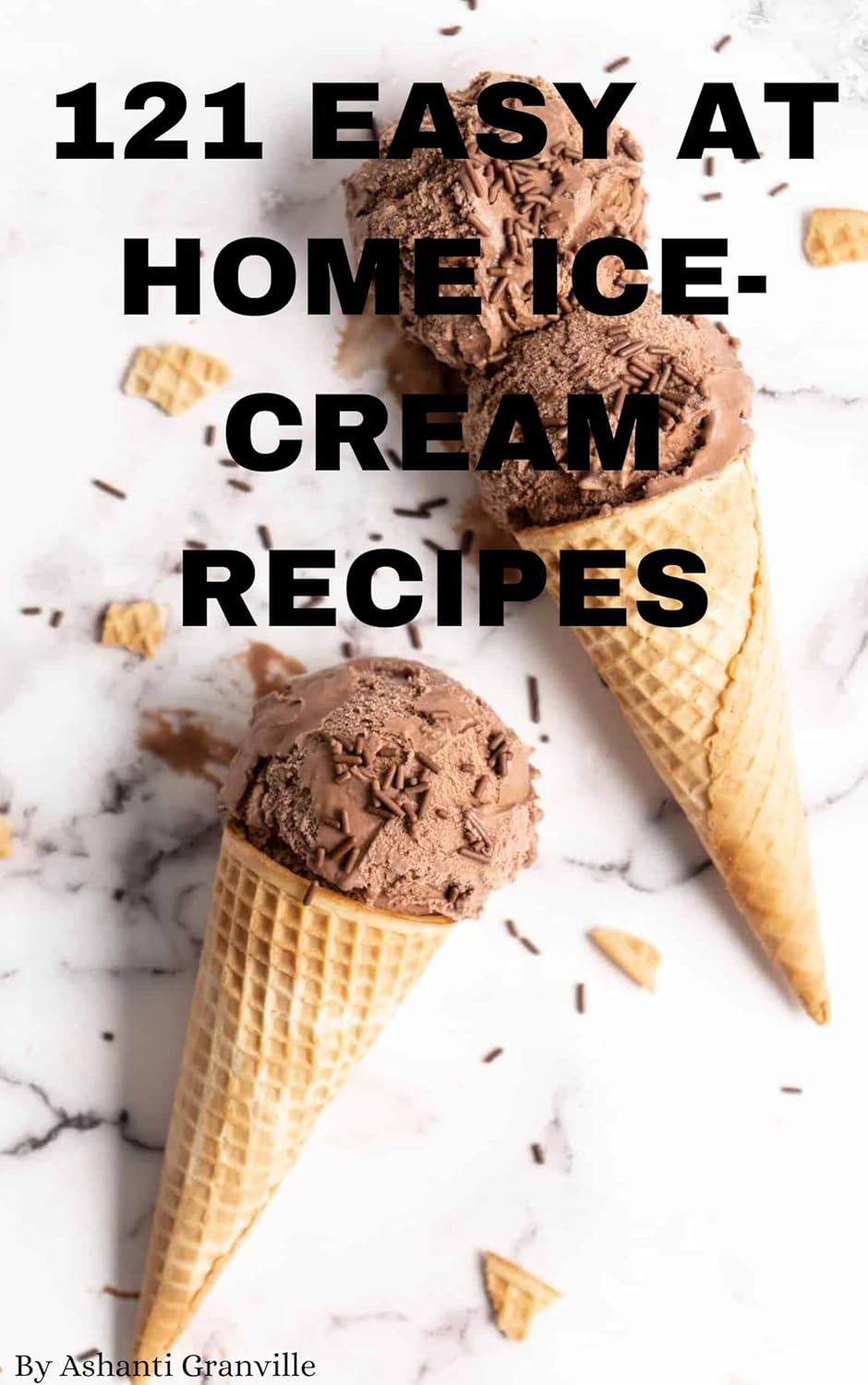 121 Easy at home icecream recipes Icecream recipes Kindle edition