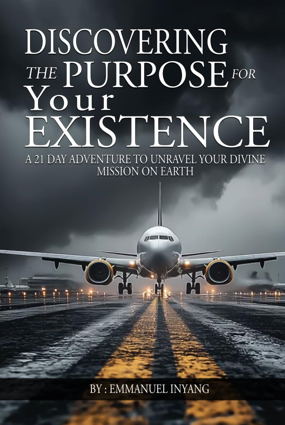 Discovering The Purpose For Your Existence: A 21 Day Adventure To Unravel Your Divine Mission On Earth