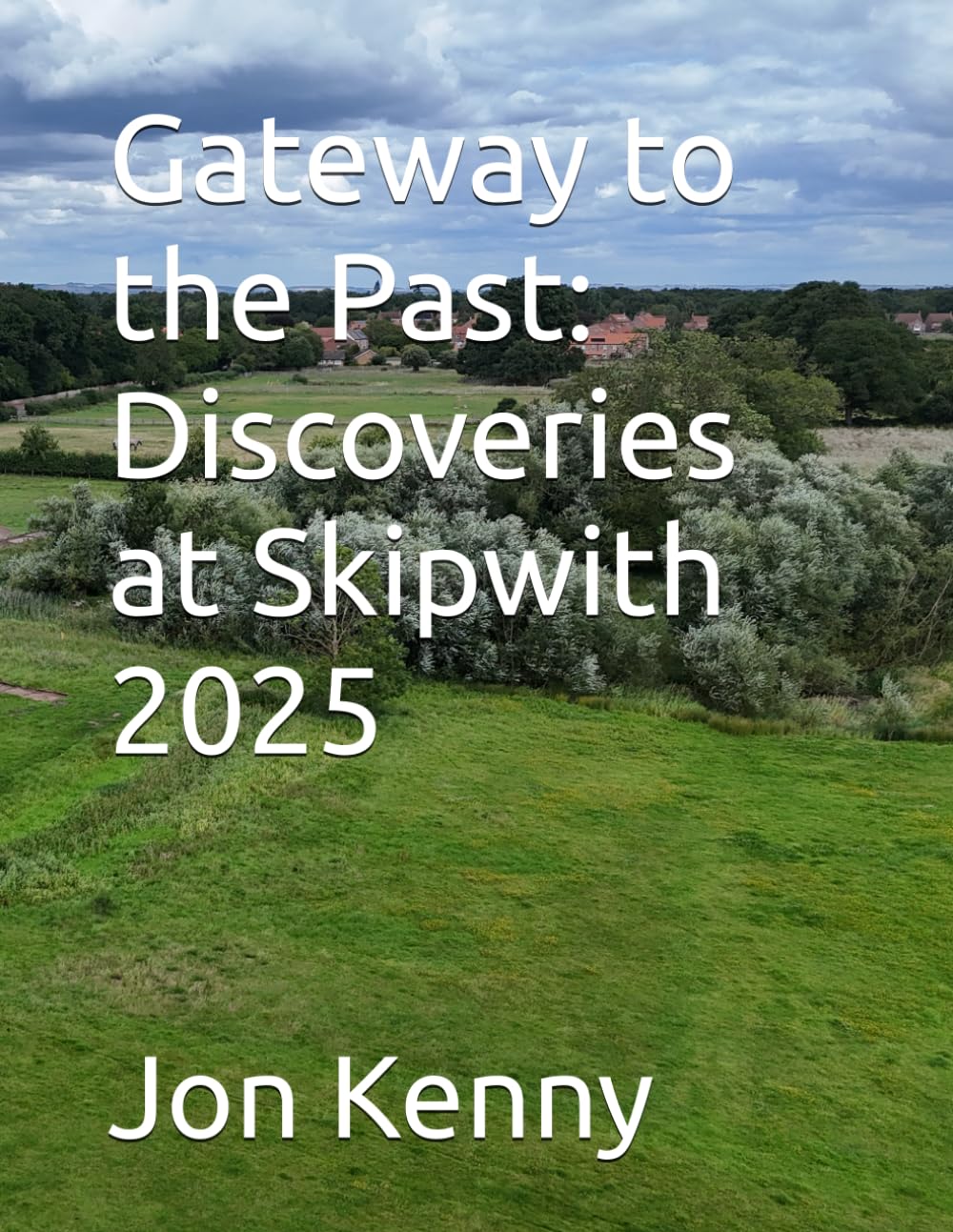 Gateway to the Past: Discoveries at Skipwith 2025 (Jon Kenny - community archaeology)