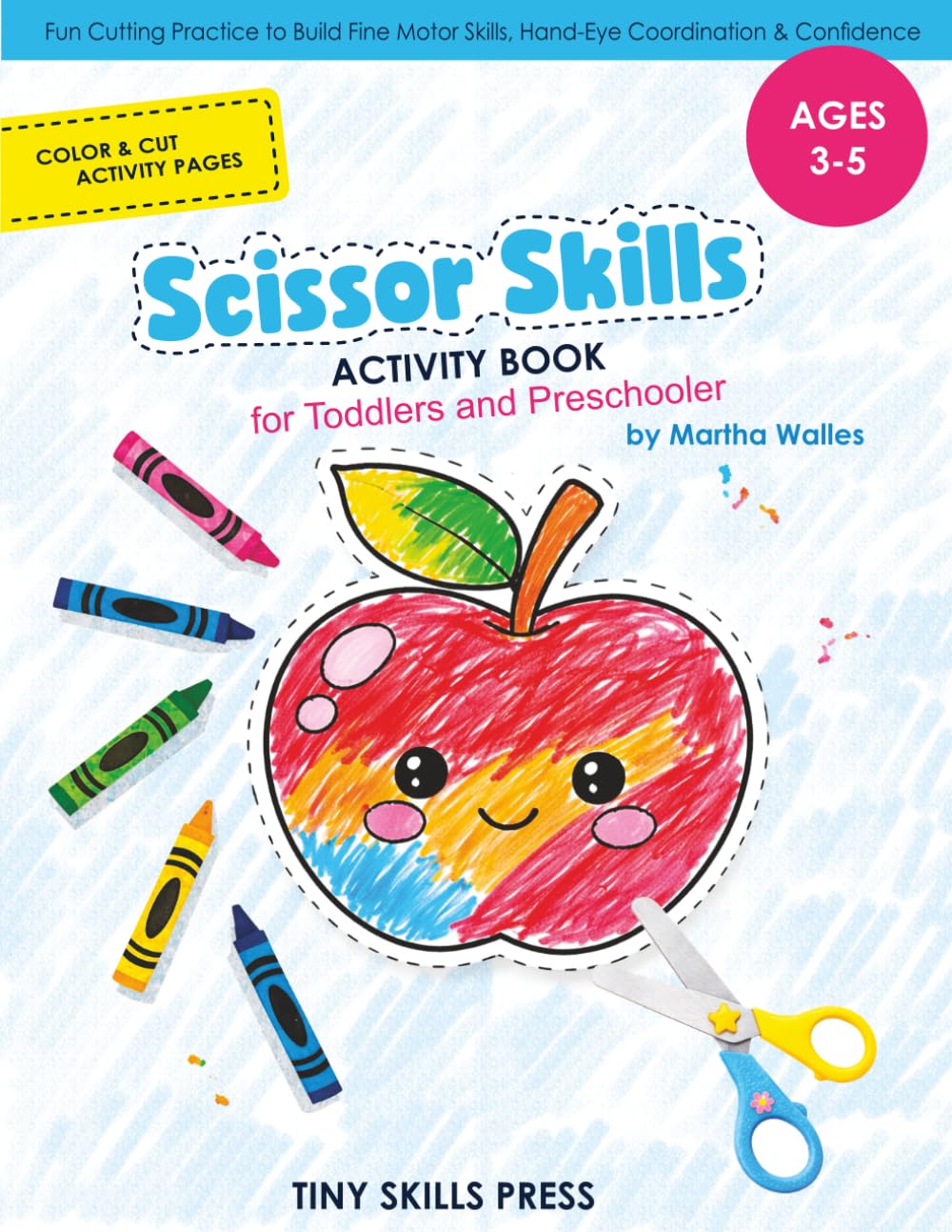 Scissor Skills Activity Book for Toddlers and Preschoolers: Fun Cutting Practice to Build Fine Motor Skills, Hand-Eye Coordination and Confidence | Ages 3–5 (Fine Motor Practice Series)
