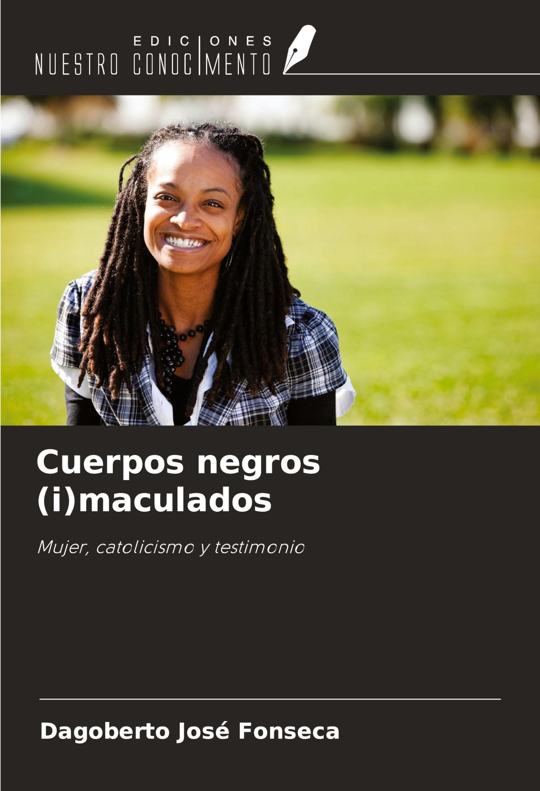 Ediciones Nuestro Conocimiento Cuerpos Negros (I)Maculados: Mujer, Catolicismo Y Testimonio