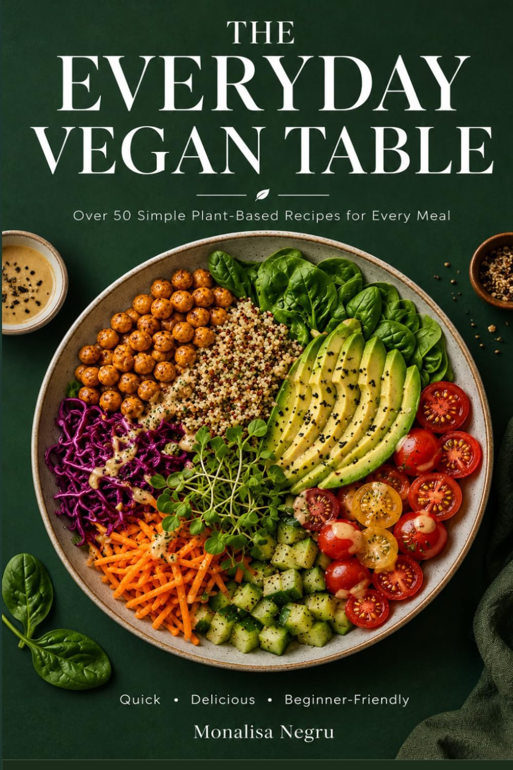 The Everyday Vegan Table: Over 50 Simple Plant-Based Recipes for Every Meal: 1