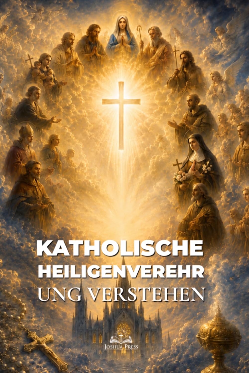 Katholische Heiligenverehrung verstehen: Die Fürsprache der Heiligen, biblische Grundlagen und die Gemeinschaft der Heiligen im katholischen Glauben