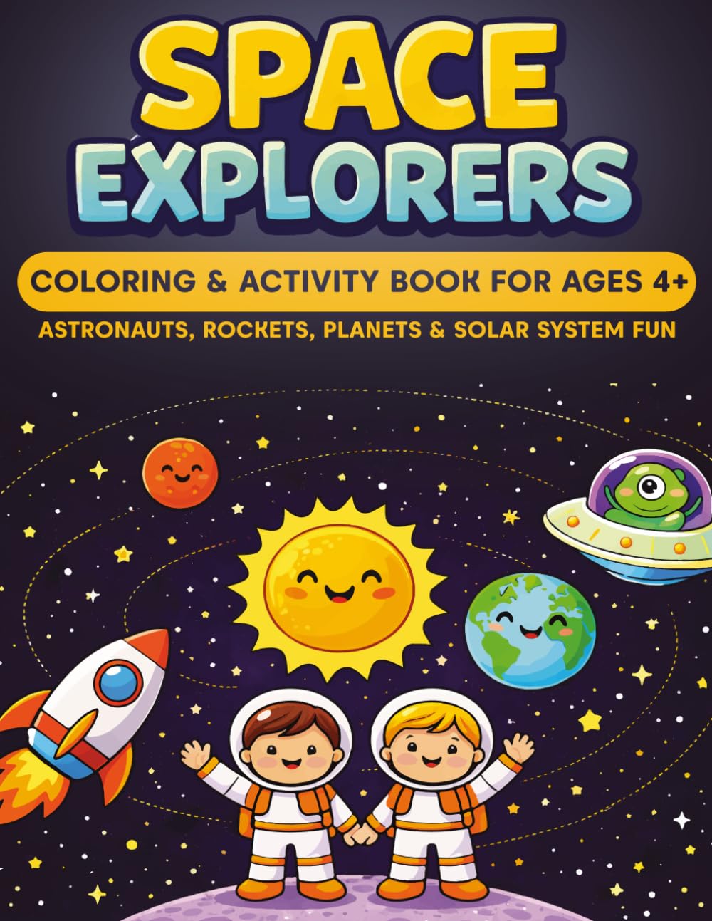SPACE EXPLORERS: Coloring & Activity Book For Ages 4+ | Astronauts, Rockets, Planets & Solar System Fun