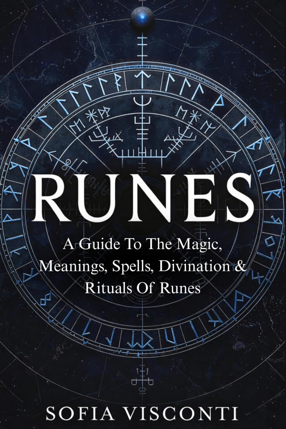 Runes: A Guide To The Magic, Meanings, Spells, Divination & Rituals Of Runes