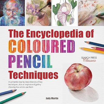 The Encyclopedia of Coloured Pencil Techniques A complete step-by-step directory of key techniques, plus an inspirational gallery showing how artists use them