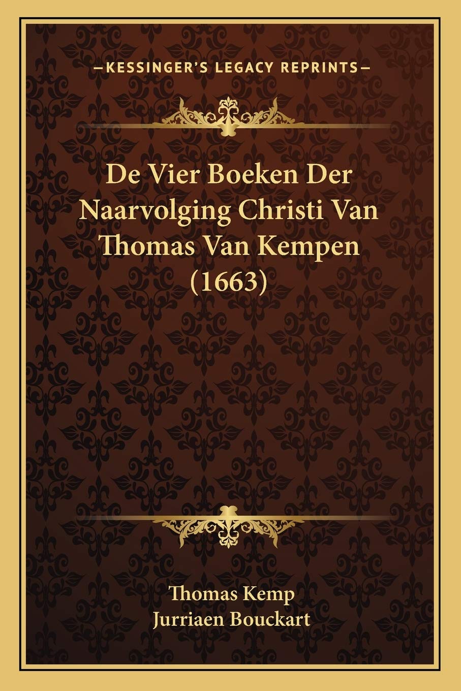 De Vier Boeken Der Naarvolging Christi Van Thomas Van Kempen (1663) (Dutch Edition)
