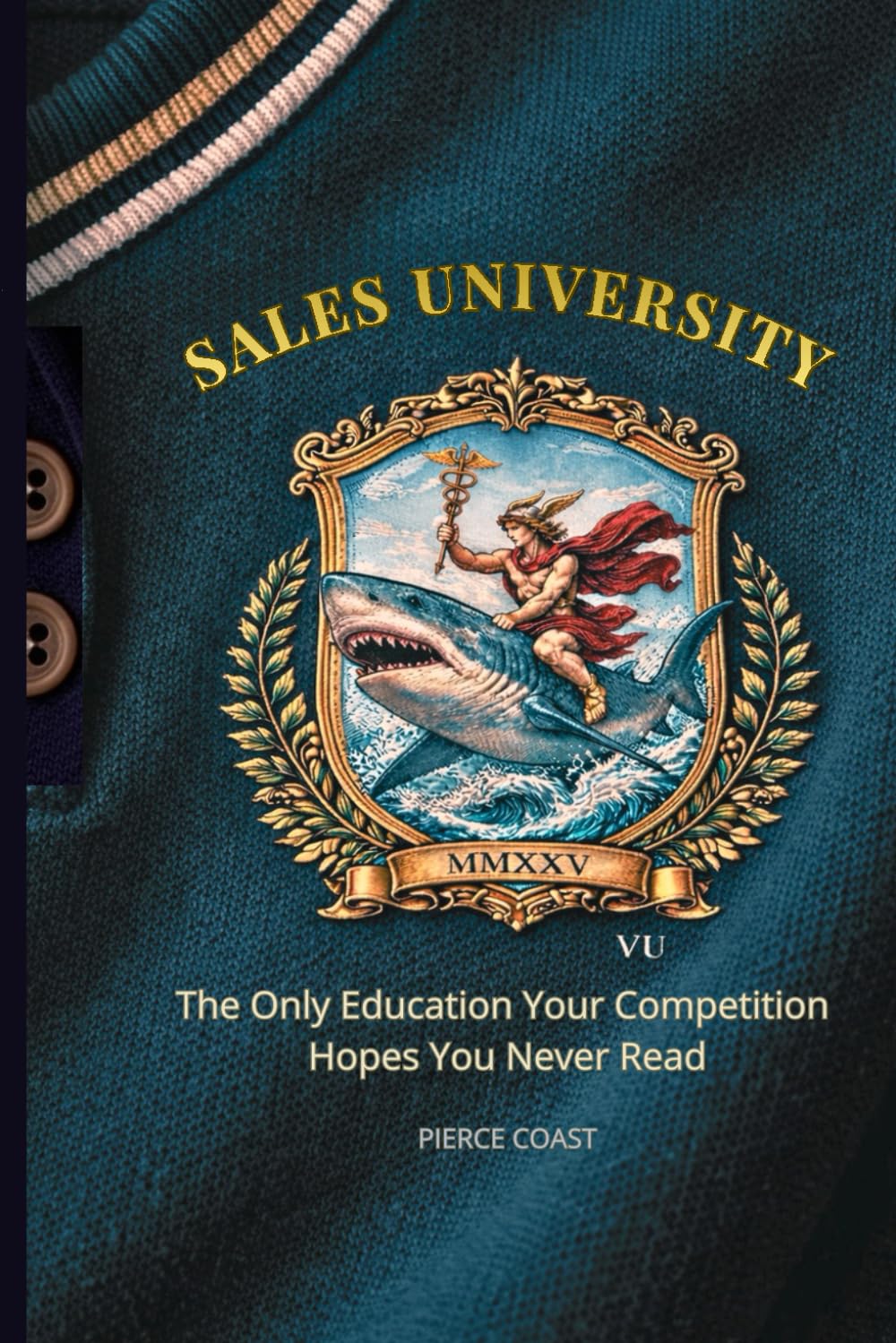 SALES UNIVERSITY: The Only Education Your Competition Hopes You Never Read