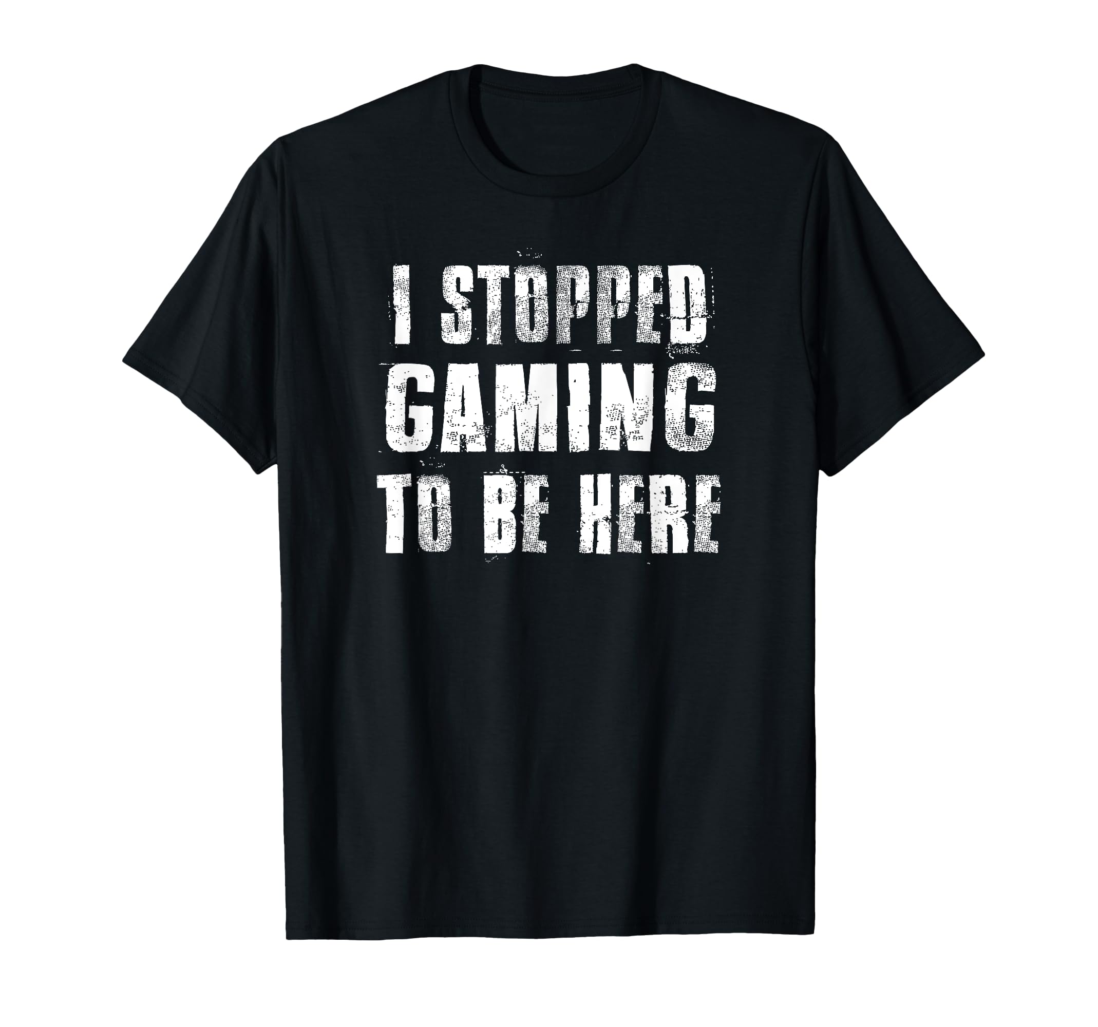 I Stopped Gaming To Be Here Funny Gamer Family Gamer Life T-Shirt
