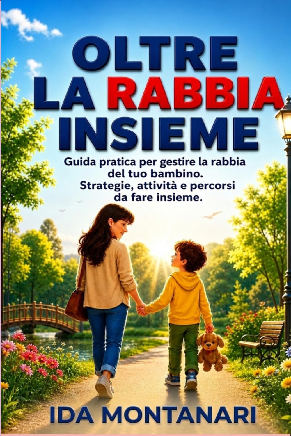 Oltre la rabbia insieme: Guida pratica per gestire la rabbia del tuo bambino. Strategie, attività e percorsi da fare insieme.