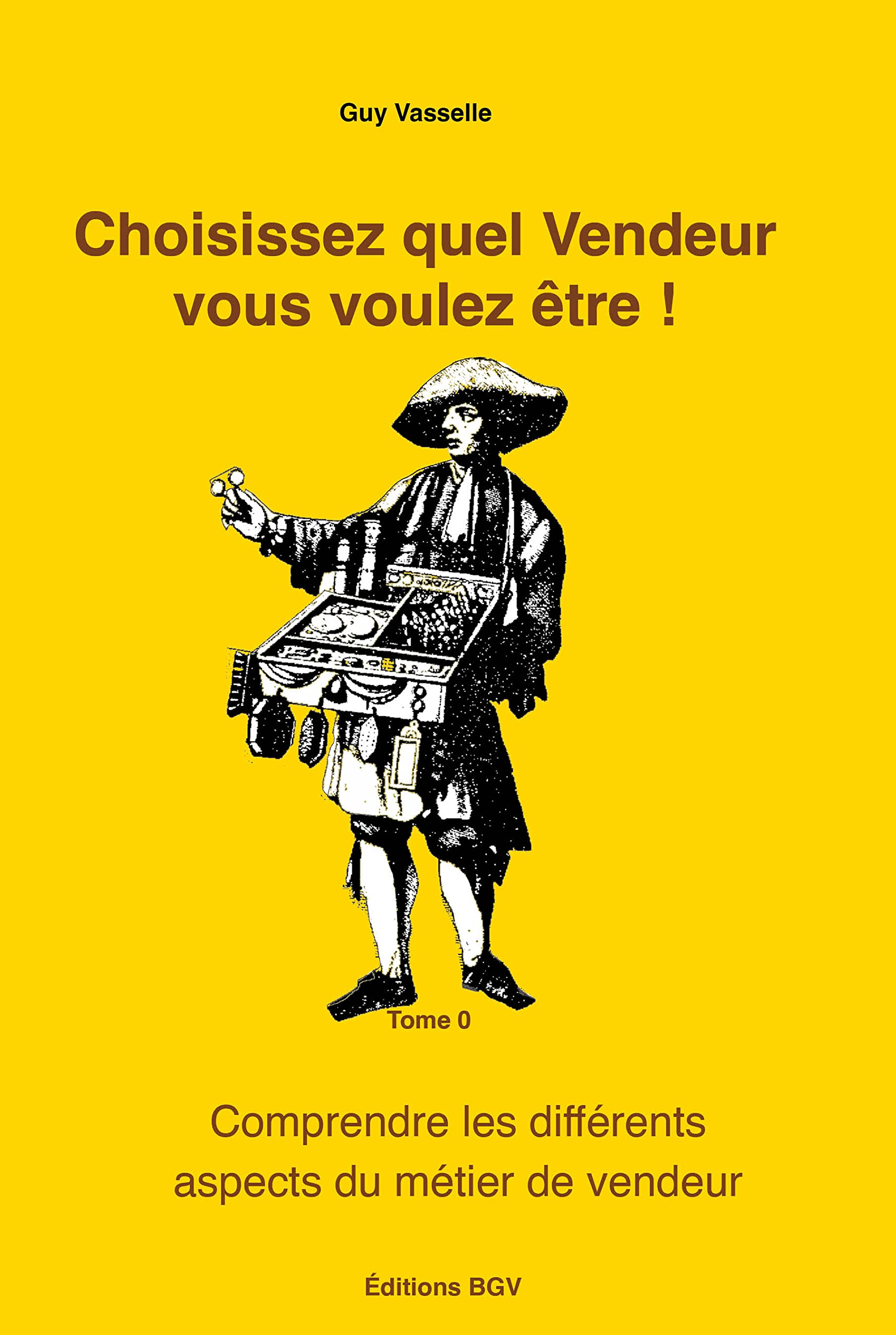 Choisissez quel Vendeur Vous voulez être !: Comprendre les différents aspects du métier de vendeur (French Edition)