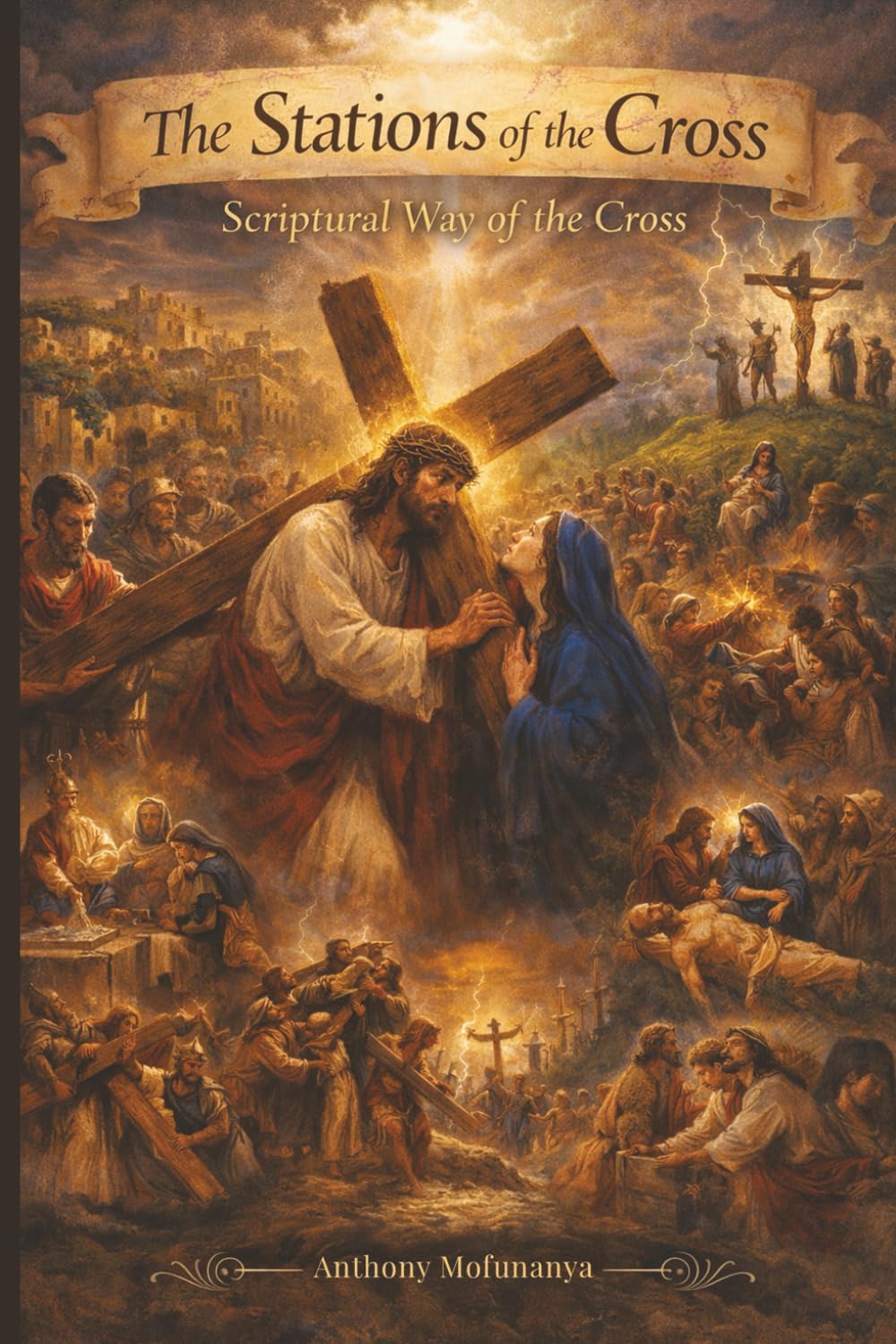 The Stations of the Cross: Scriptural Way of the Cross